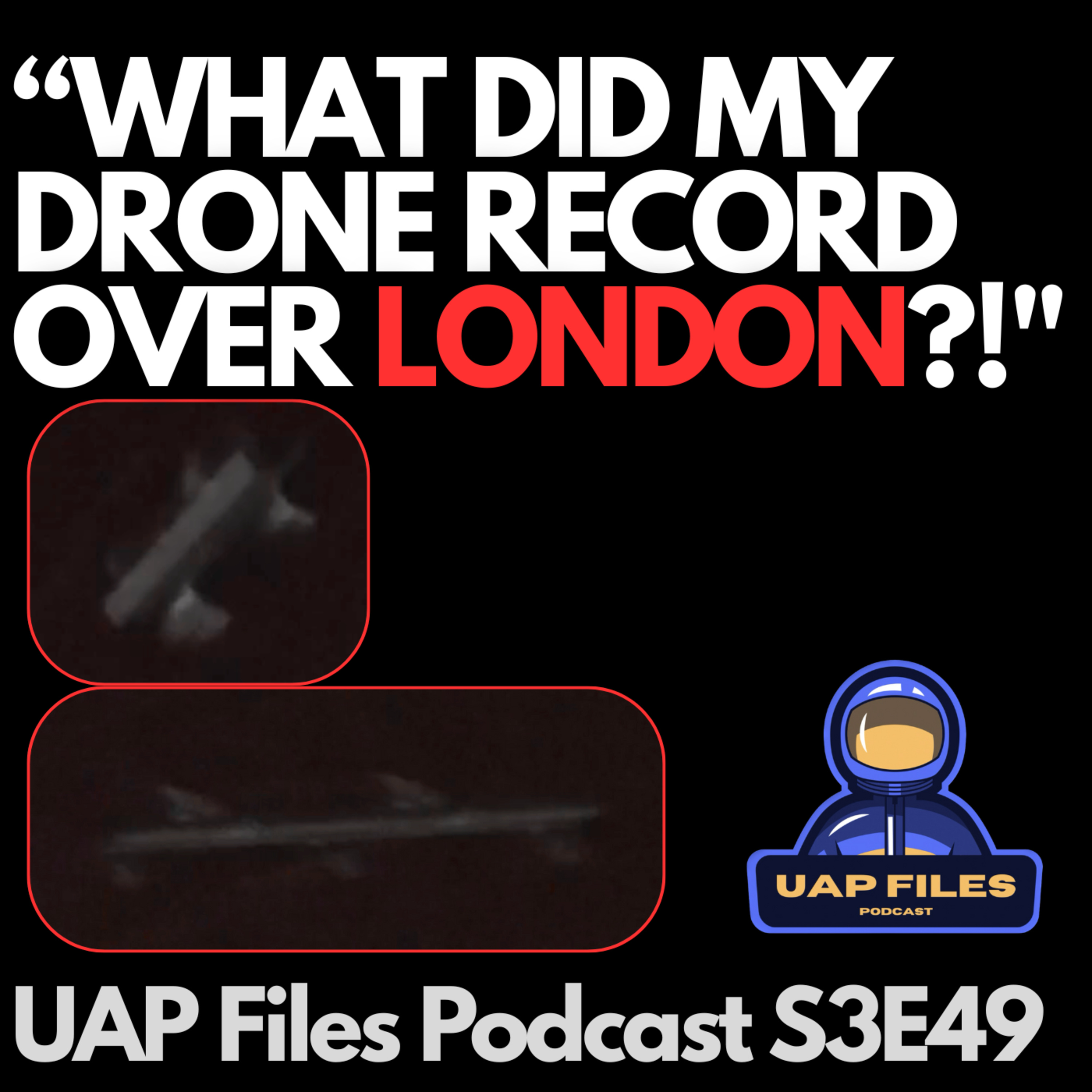 UFO? What Did My Drone Record Over London?! Footage & Interview w/ Pilot | UAP Files Podcast S3E49