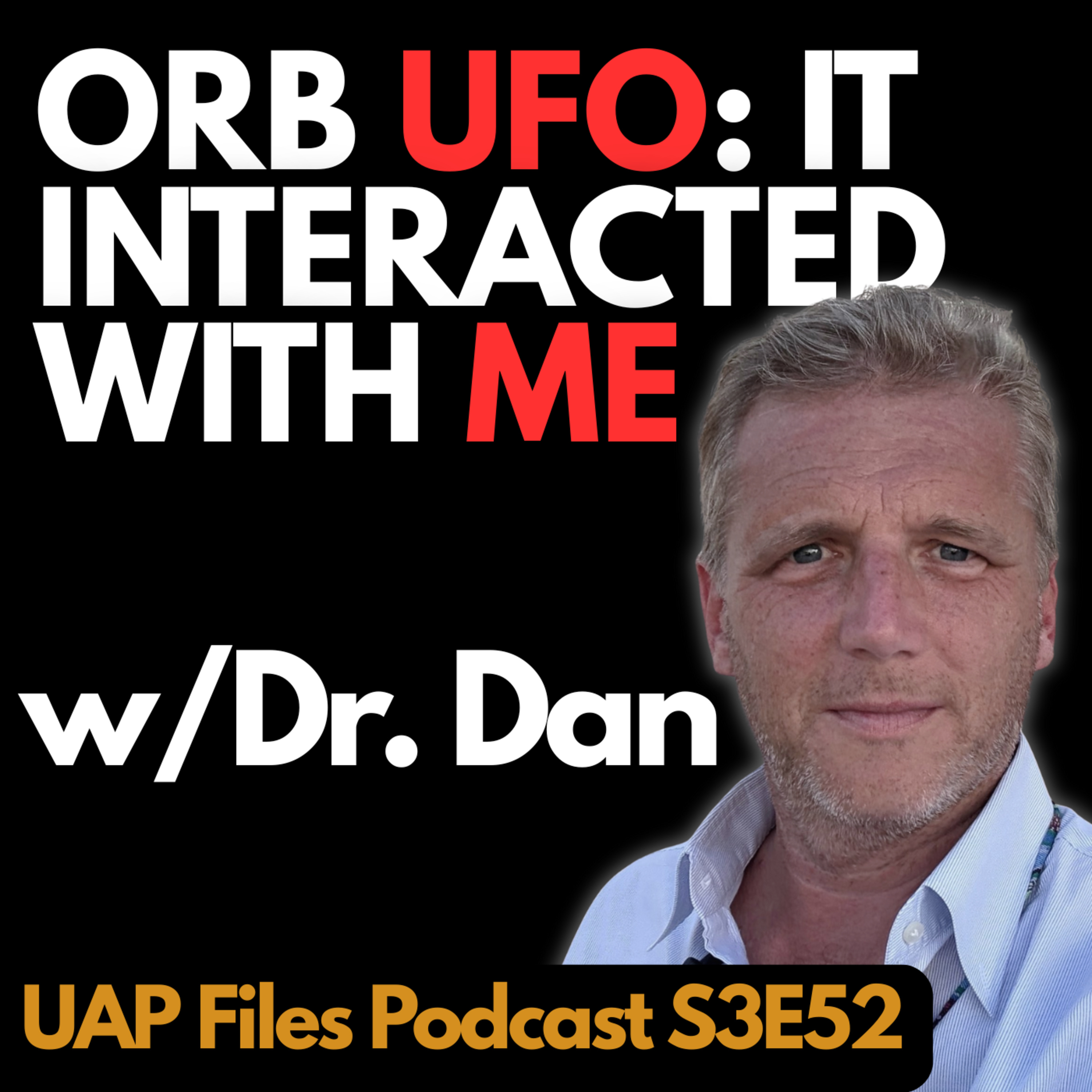 Orb UFO: It Interacted With Me | UAP Files Podcast S3E52 | Dr. Dan