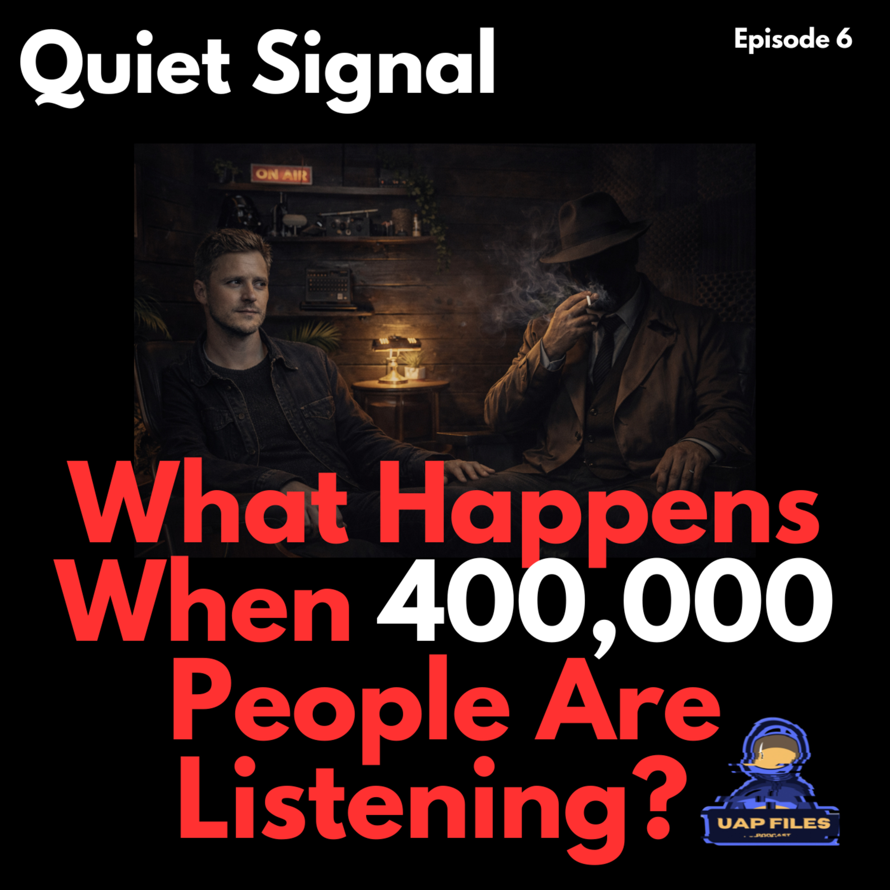 What Happens When 400,000 People Are Listening? | Quiet Signal EP 006 | UAP Files Podcast