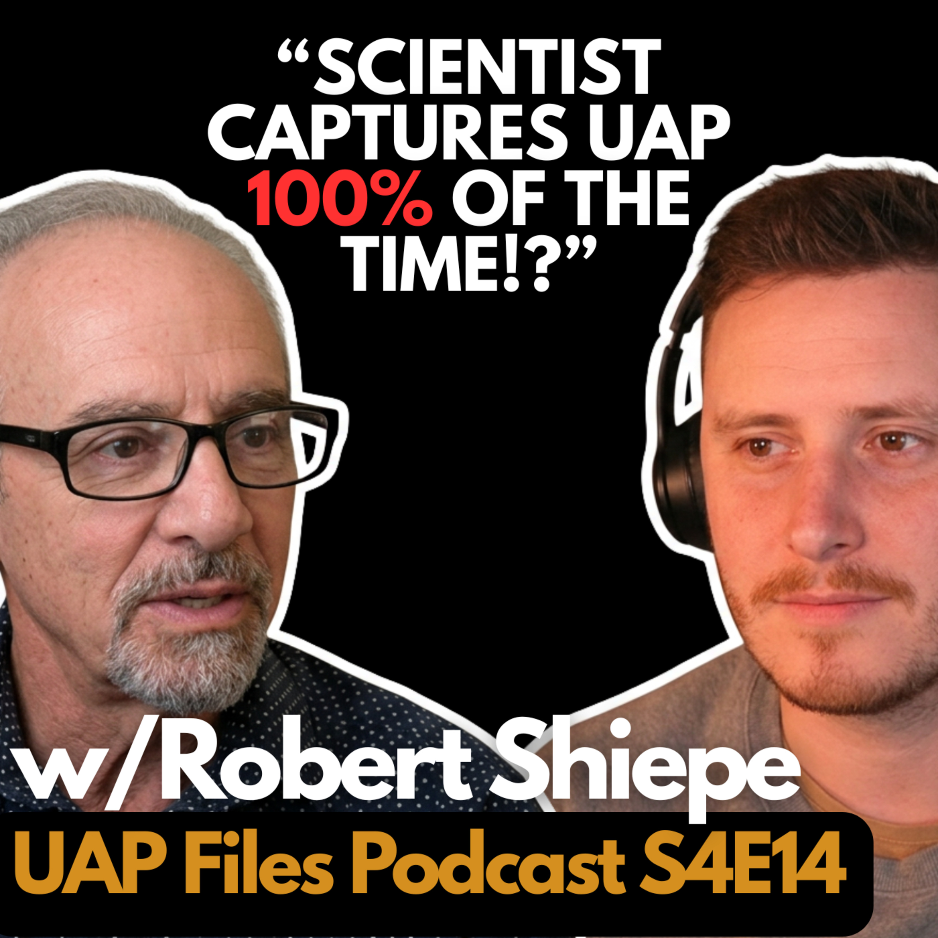 UFOs: Scientist Captures UAP 100% Of The Time w/ Robert Shiepe | UAP Files Podcast S4|E14