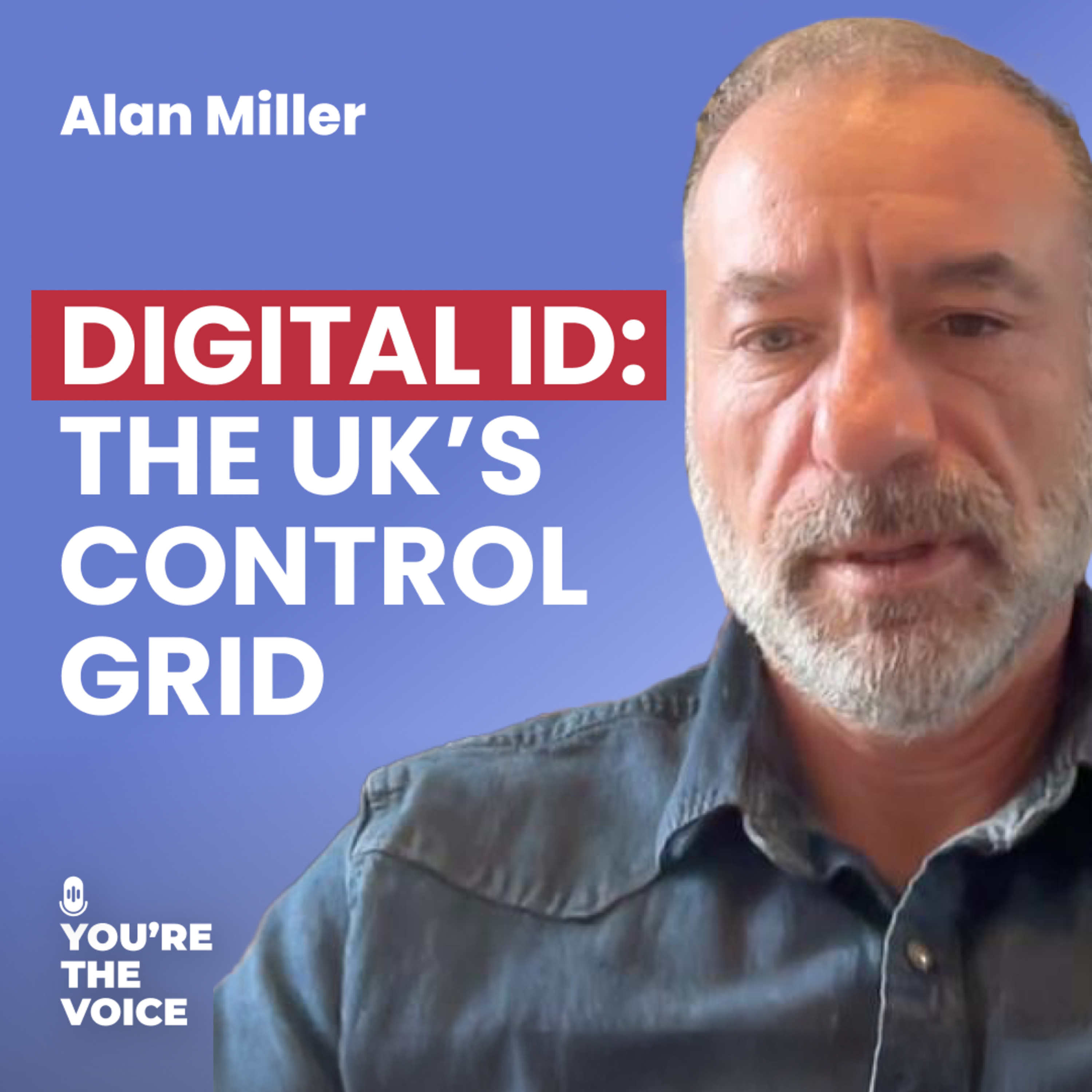 Censorship & Control: The UK’s Digital ID Agenda - Alan Miller | Ep. 101