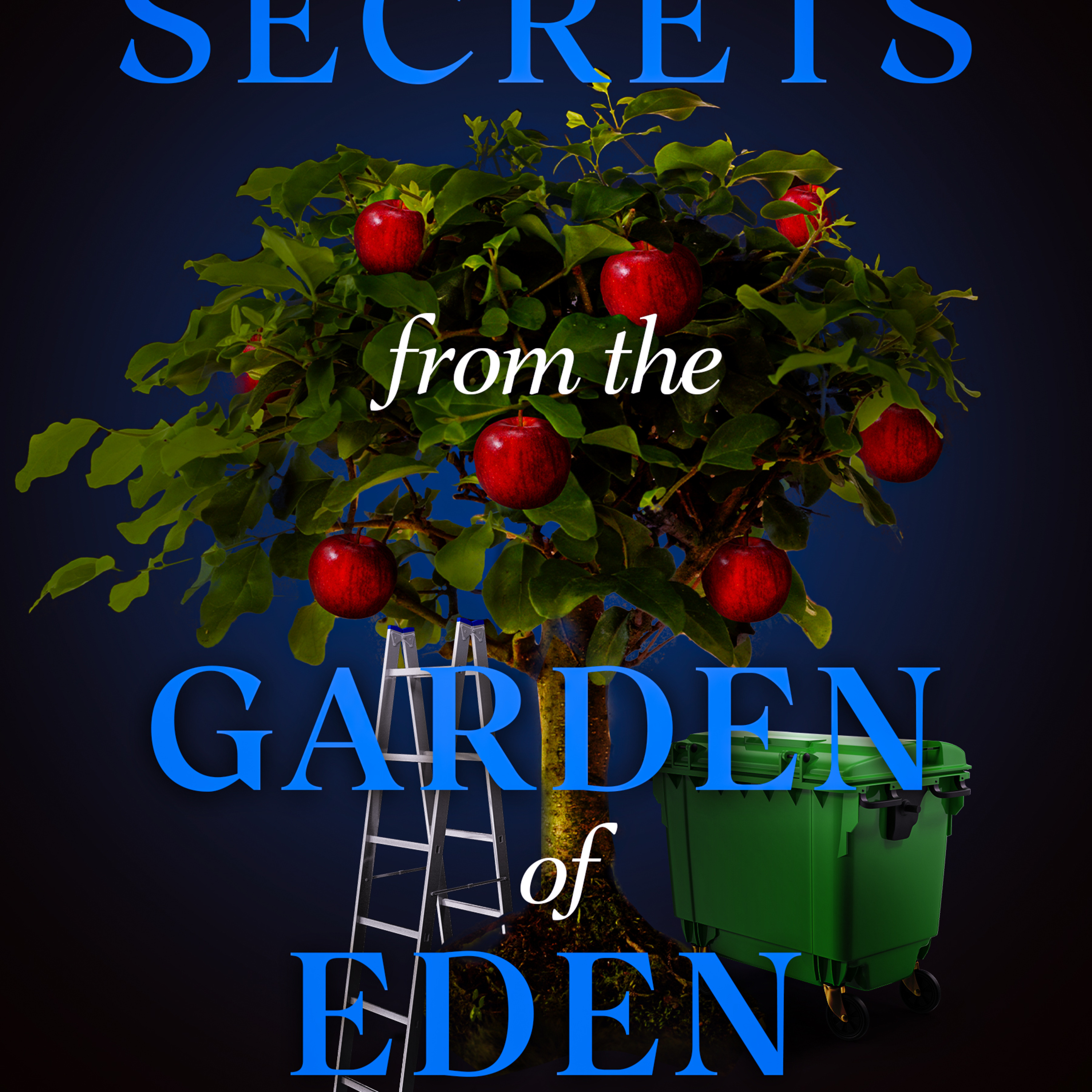 Secrets From the Garden of Eden, God Blueprint for Eternal Life