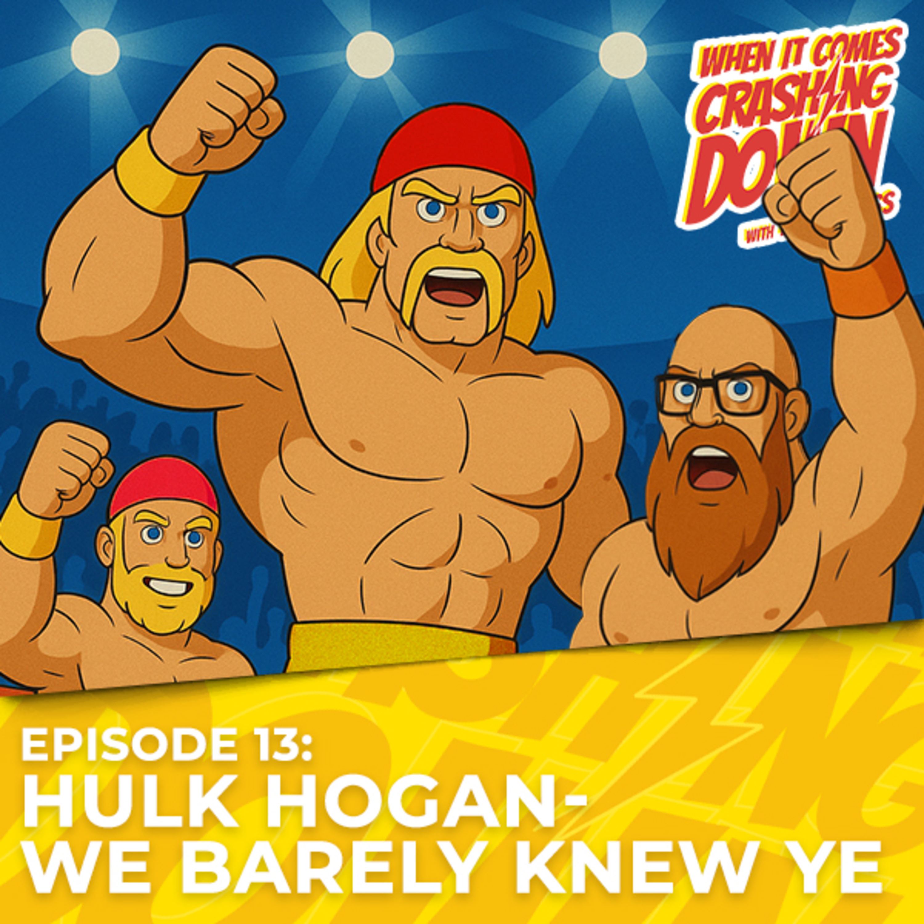 Episode 13 - Hulk Hogan - We Barely Knew Ye