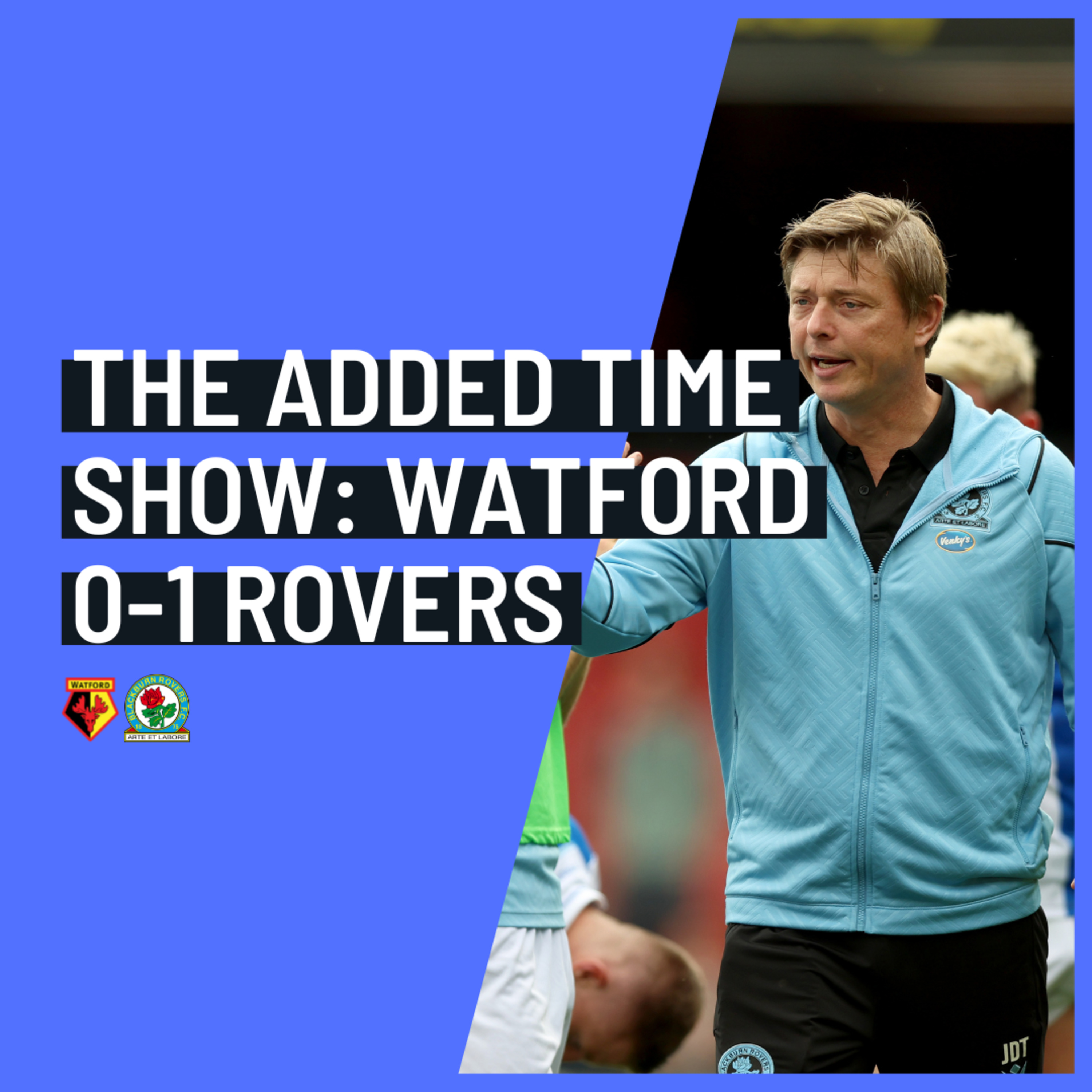 Watford 0-1 Blackburn Rovers: The Added Time Show episode artwork