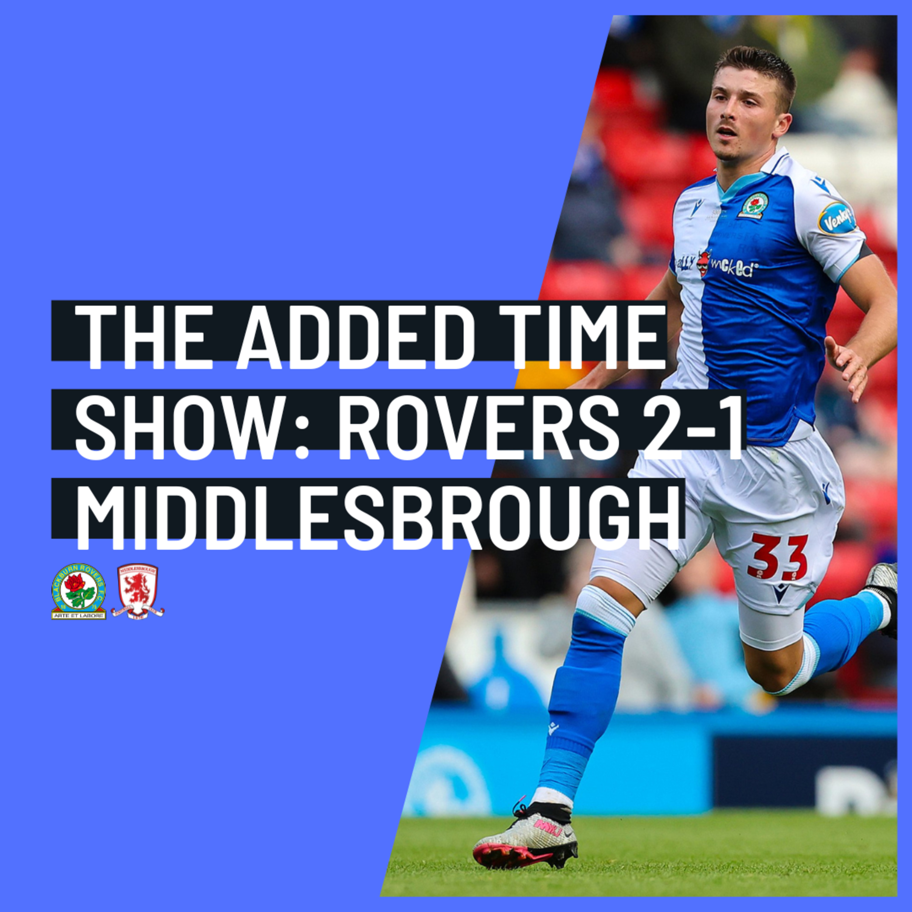 Blackburn Rovers 2-1 Middlesbrough: The Added Time Show episode artwork