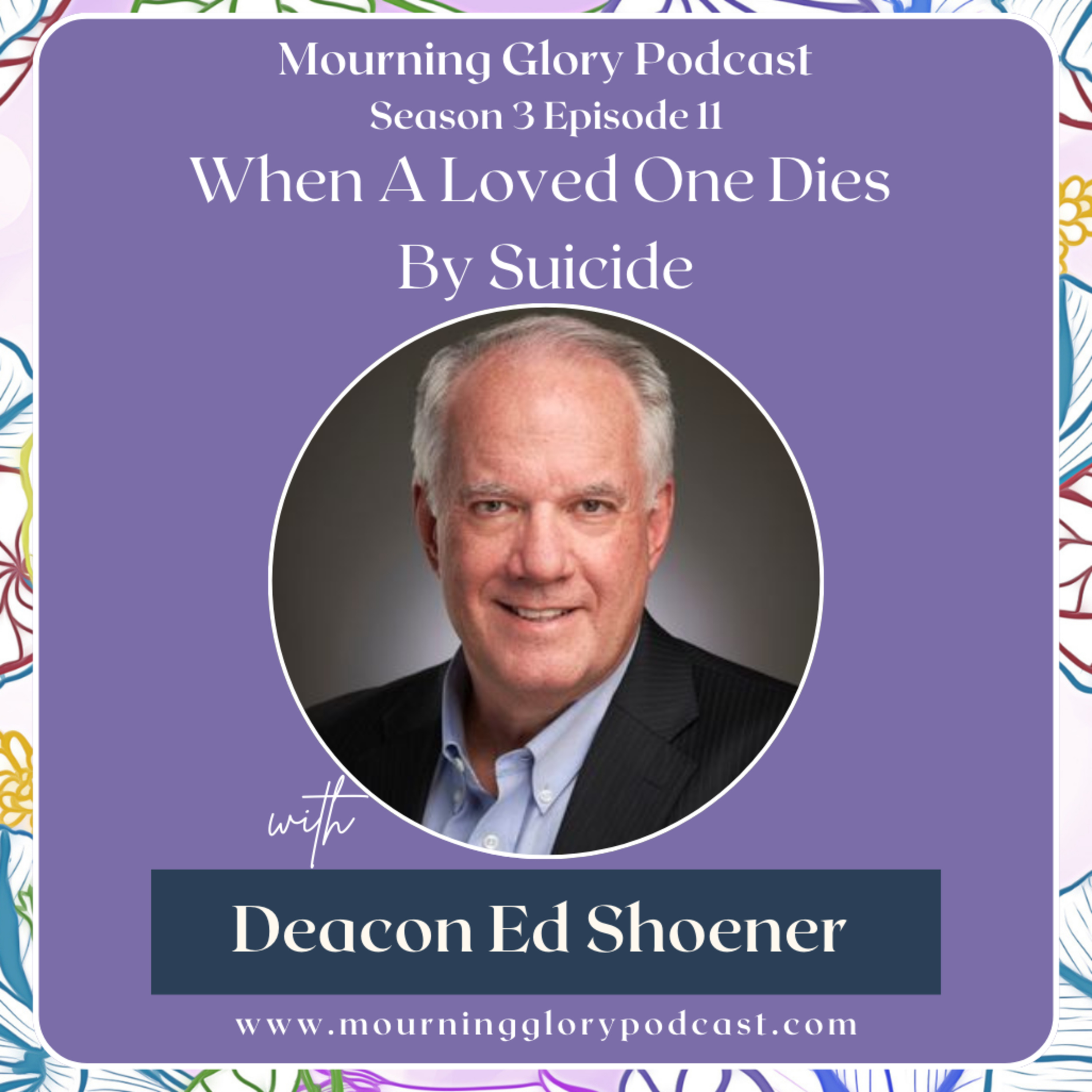 S3 E11 When A Loved One Dies By Suicide with Deacon Ed Shoener episode artwork