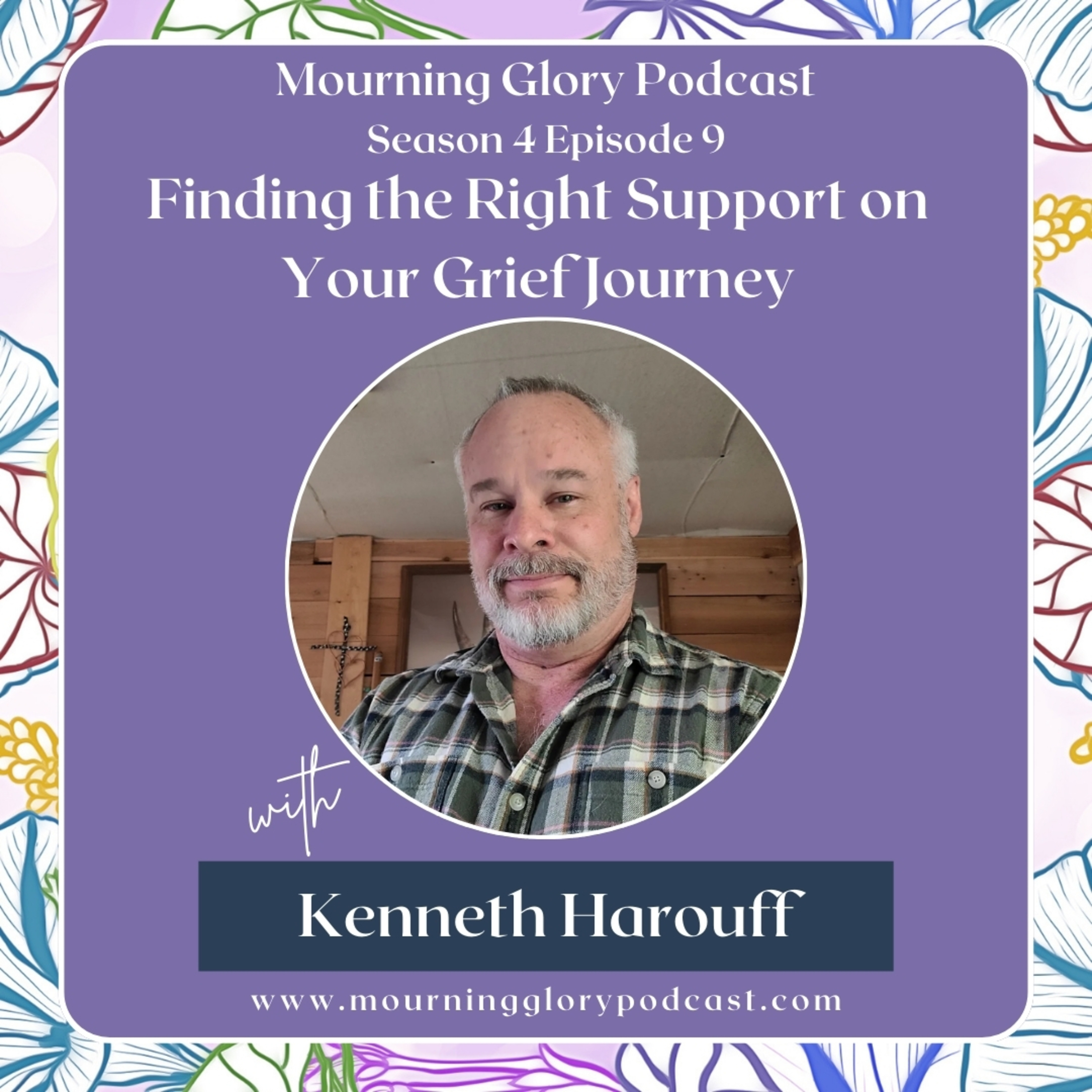 S4 E9 Finding the Right Support on Your Grief Journey with Kenneth Harouff episode artwork