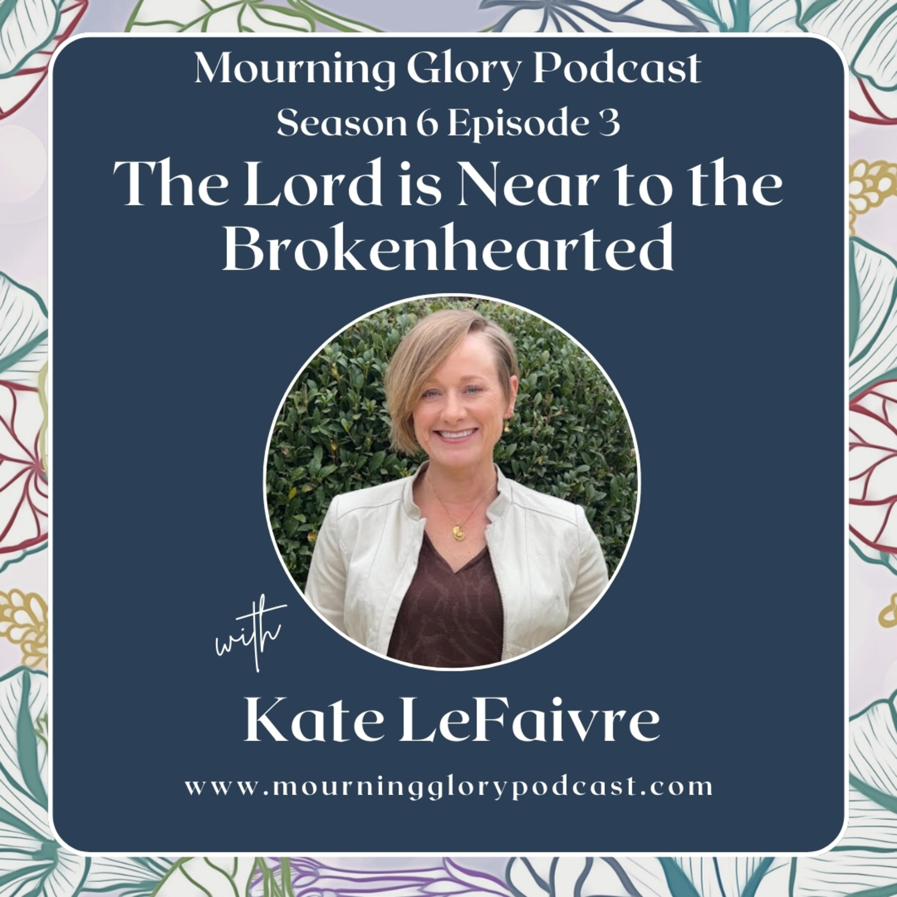 S6 E3 The Lord is Near to the Brokenhearted with Kate LeFaivre episode artwork