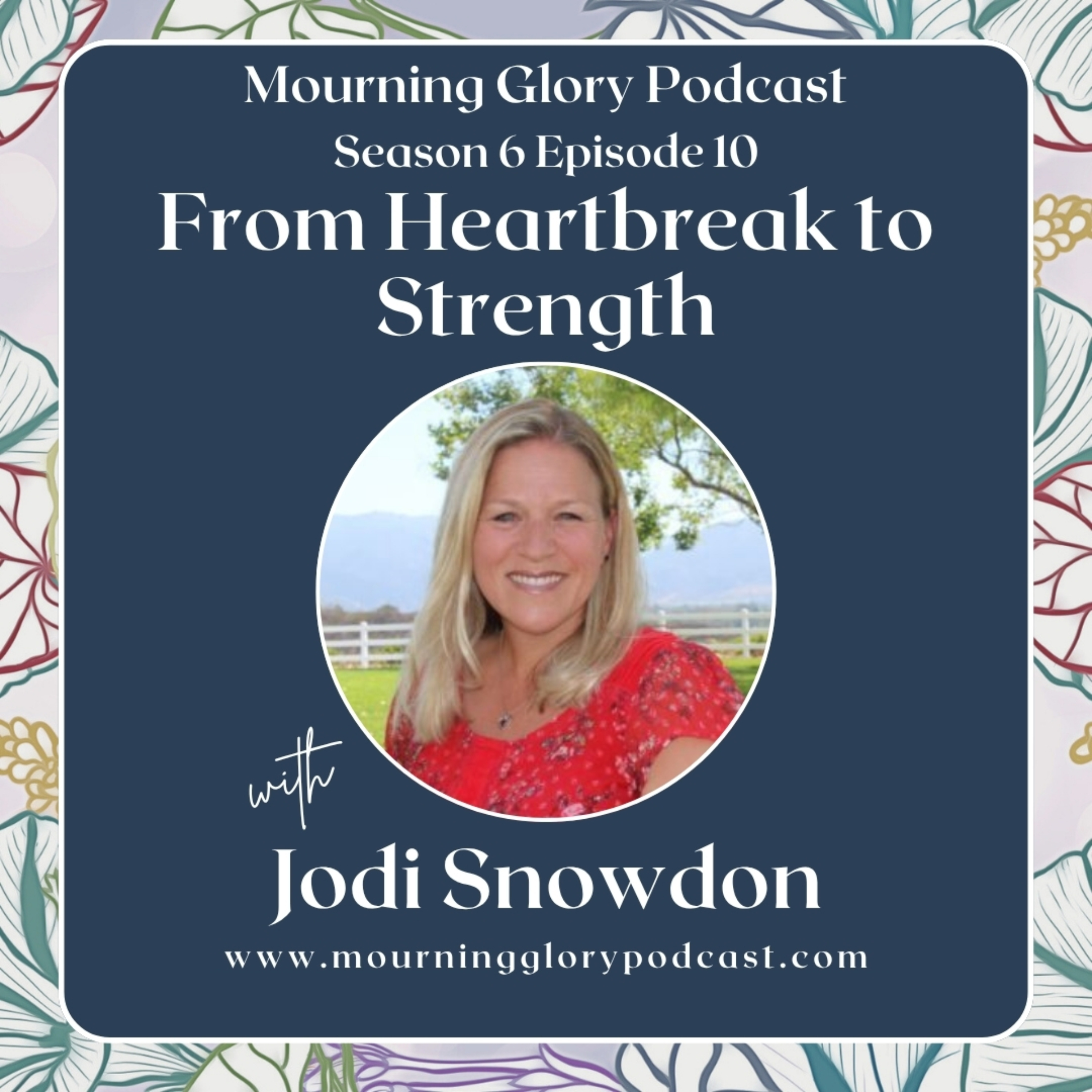 S6 E10 From Heartbreak to Strength with Jodi Snowdon episode artwork