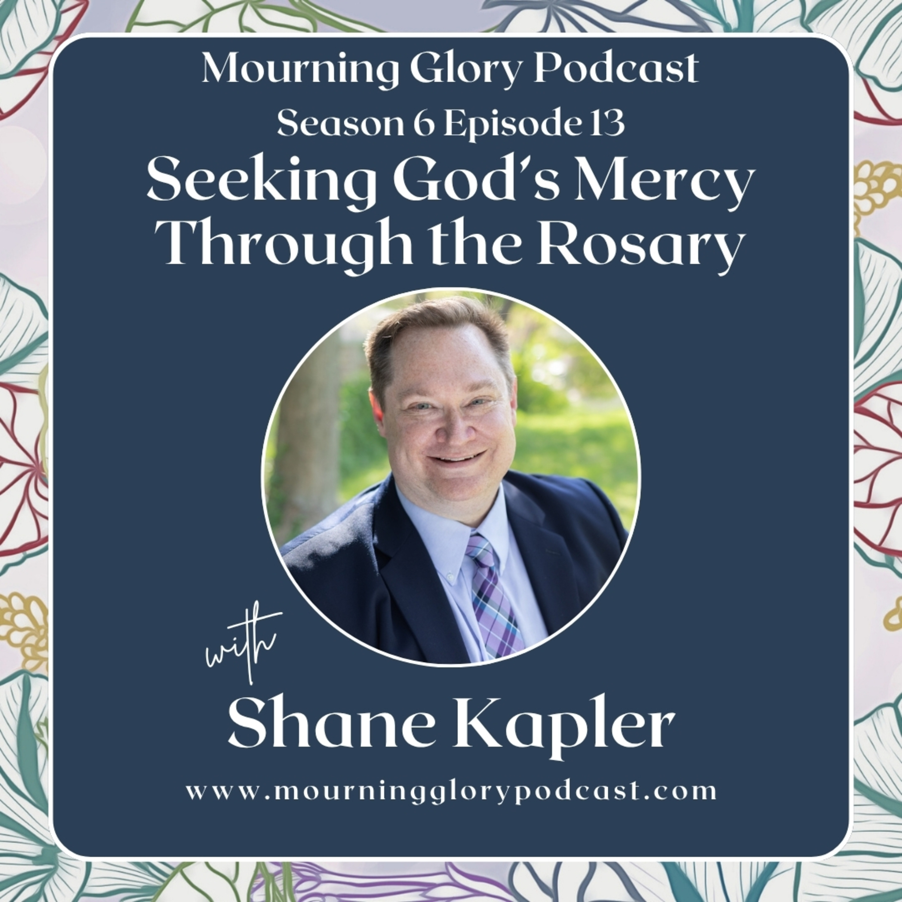 S6 E13 Seeking God’s Mercy Through the Rosary with Shane Kapler episode artwork
