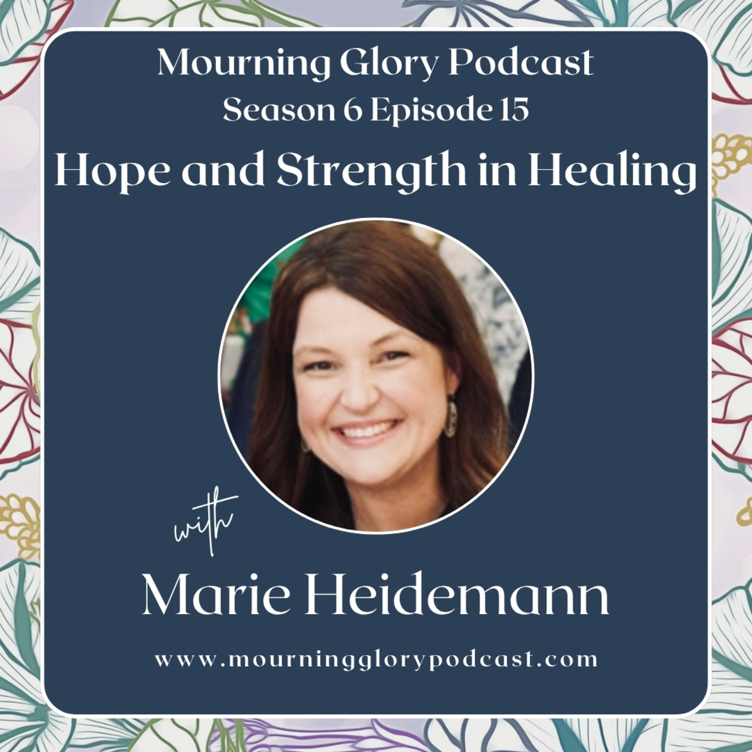S6 E15 Hope and Strength in Healing with Marie Heidemann episode artwork