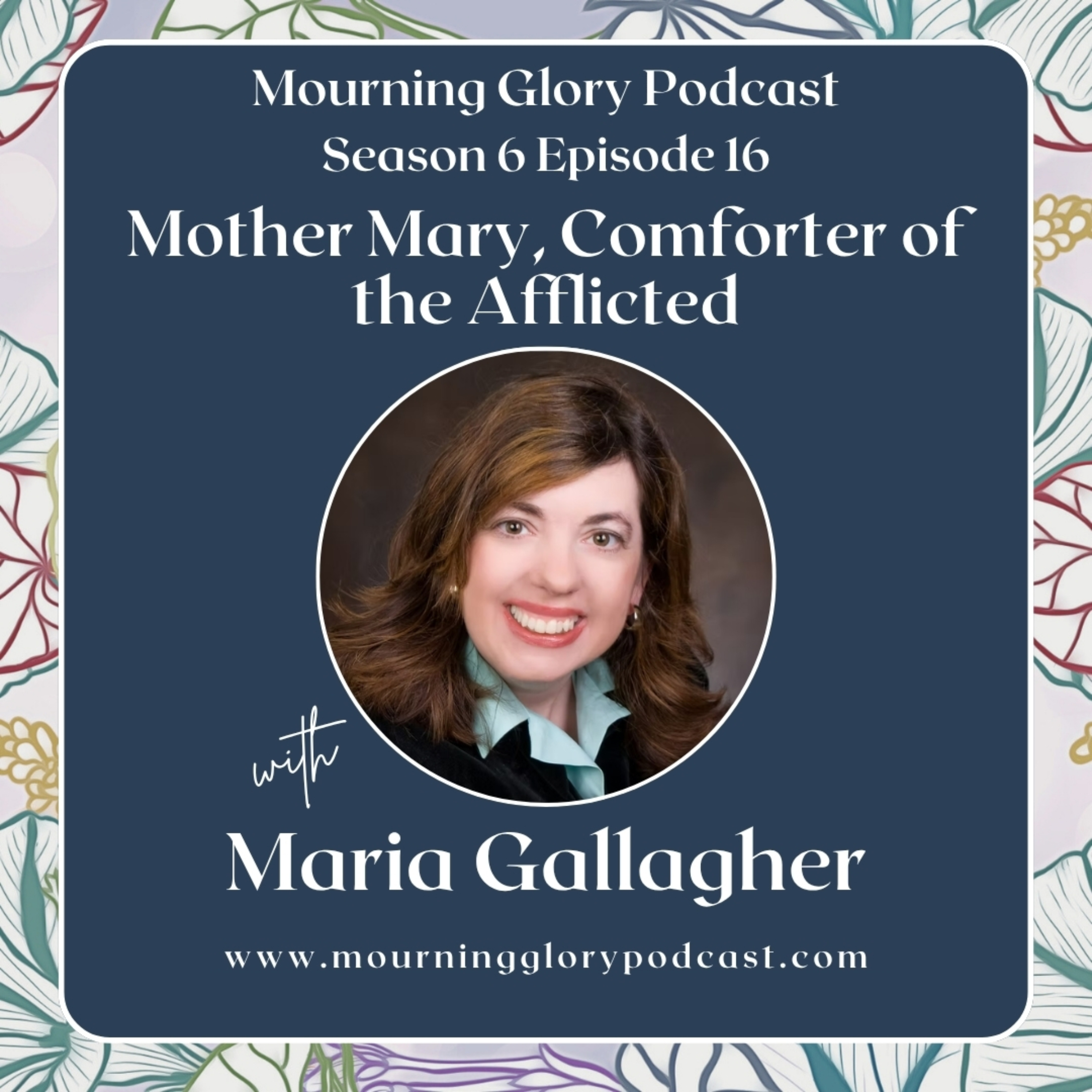 S6 E16 Mother Mary, Comforter of the Afflicted with Maria Gallagher episode artwork