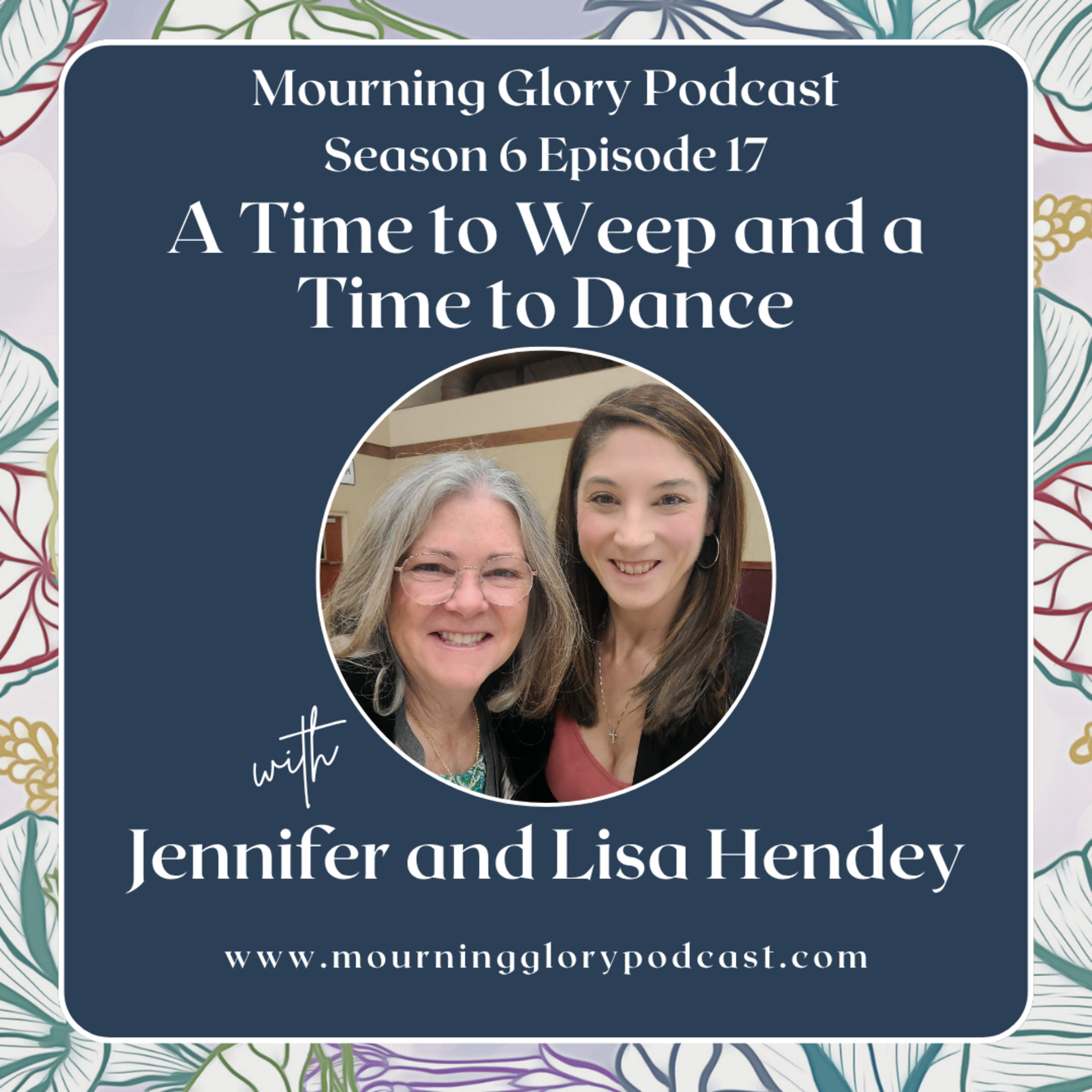 S6 E17 A Time to Weep and a Time to Dance with Jennifer and Lisa Hendey episode artwork