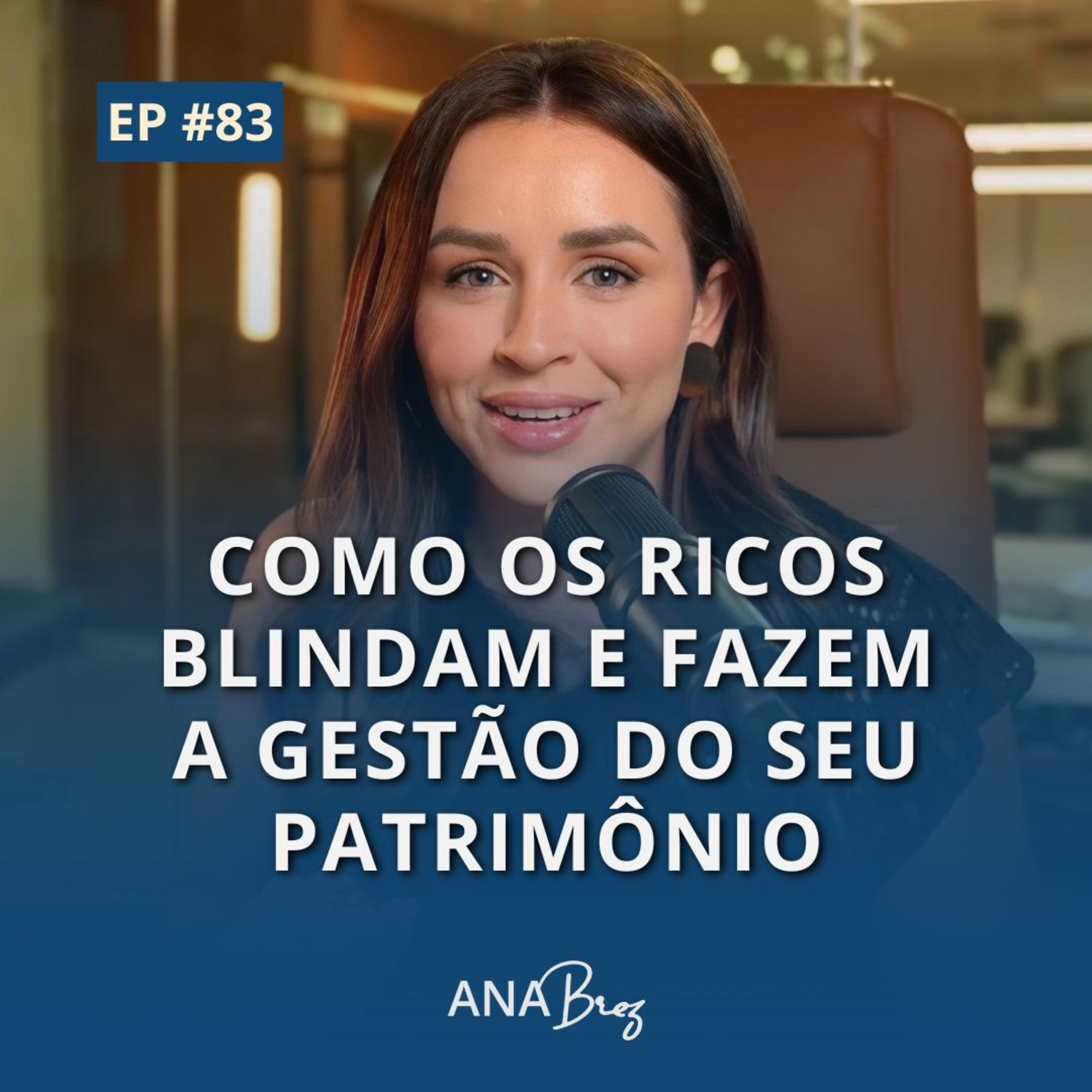 #83 - Como os ricos blindam e fazem a gestão do seu patrimônio