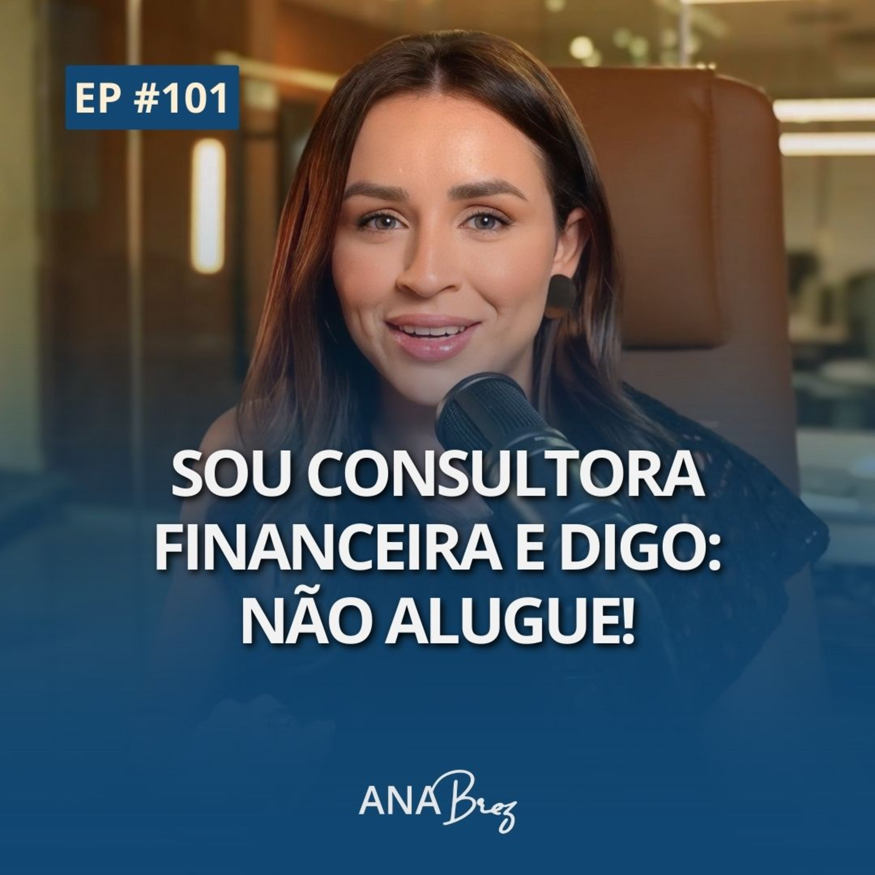 #101 - Sou consultora financeira e digo/ não alugue | Desabafo Real