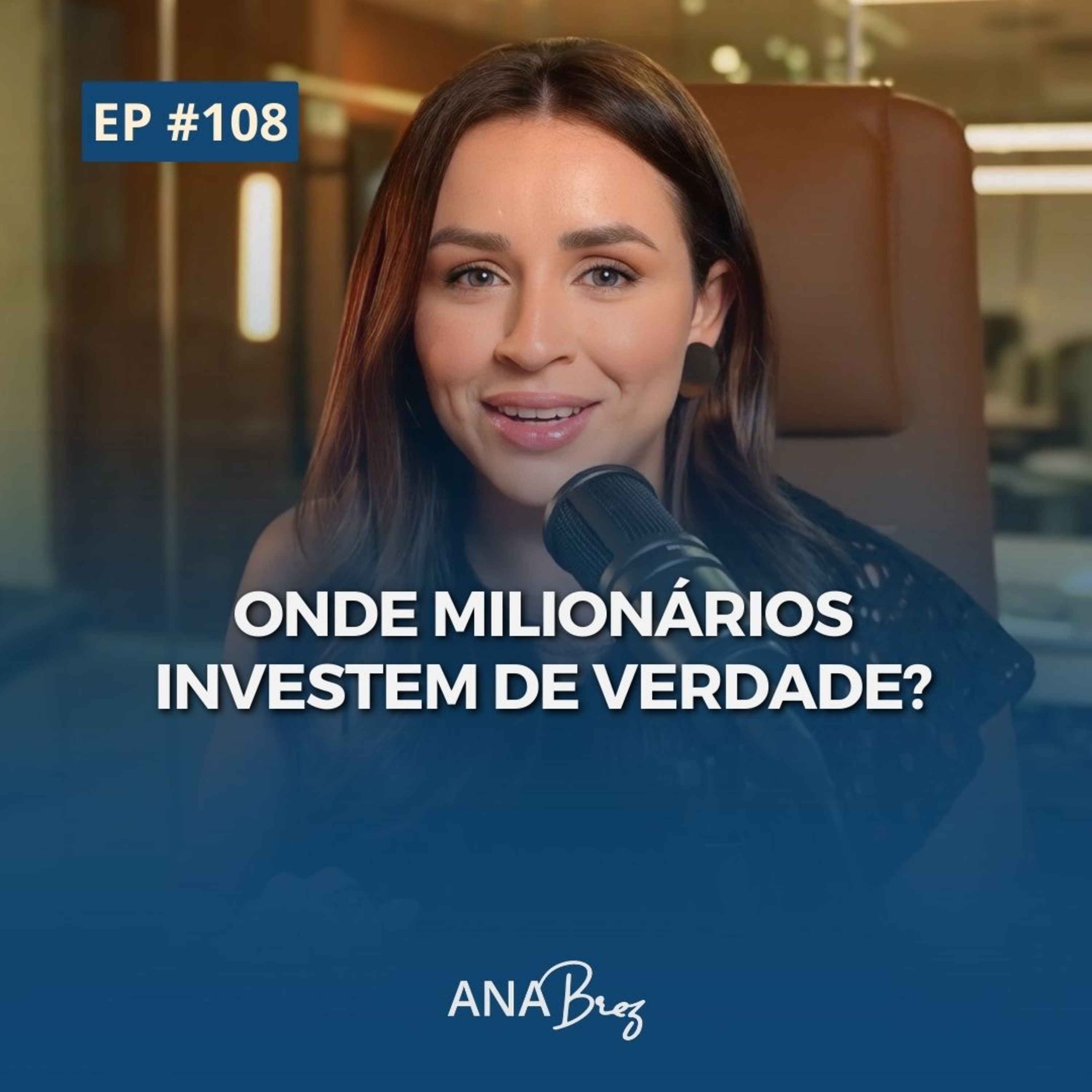 #108 - ONDE MILIONÁRIOS INVESTEM DE VERDADE?