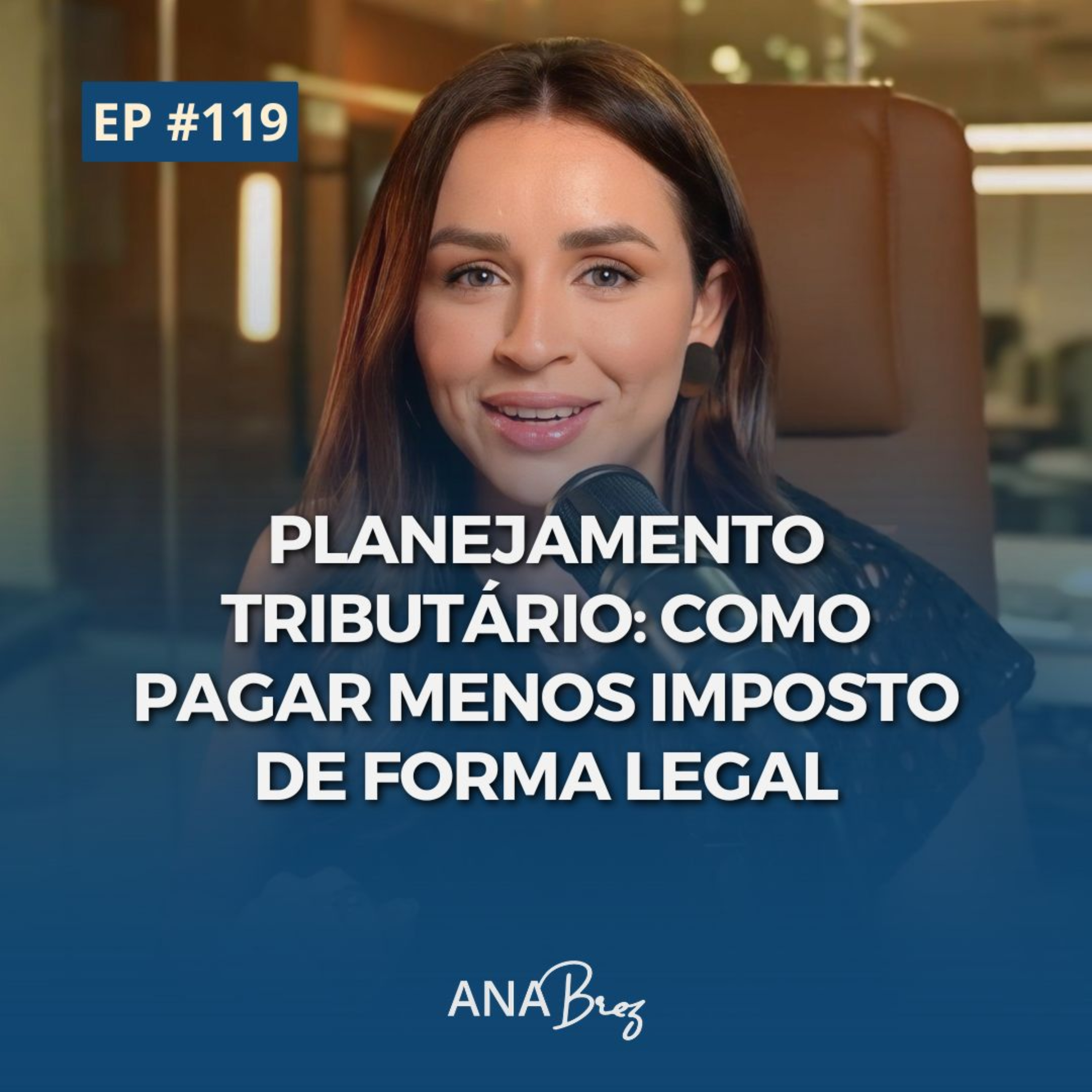 119 - PLANEJAMENTO TRIBUTÁRIO: COMO PAGAR MENOS IMPOSTO DE FORMA LEGAL
