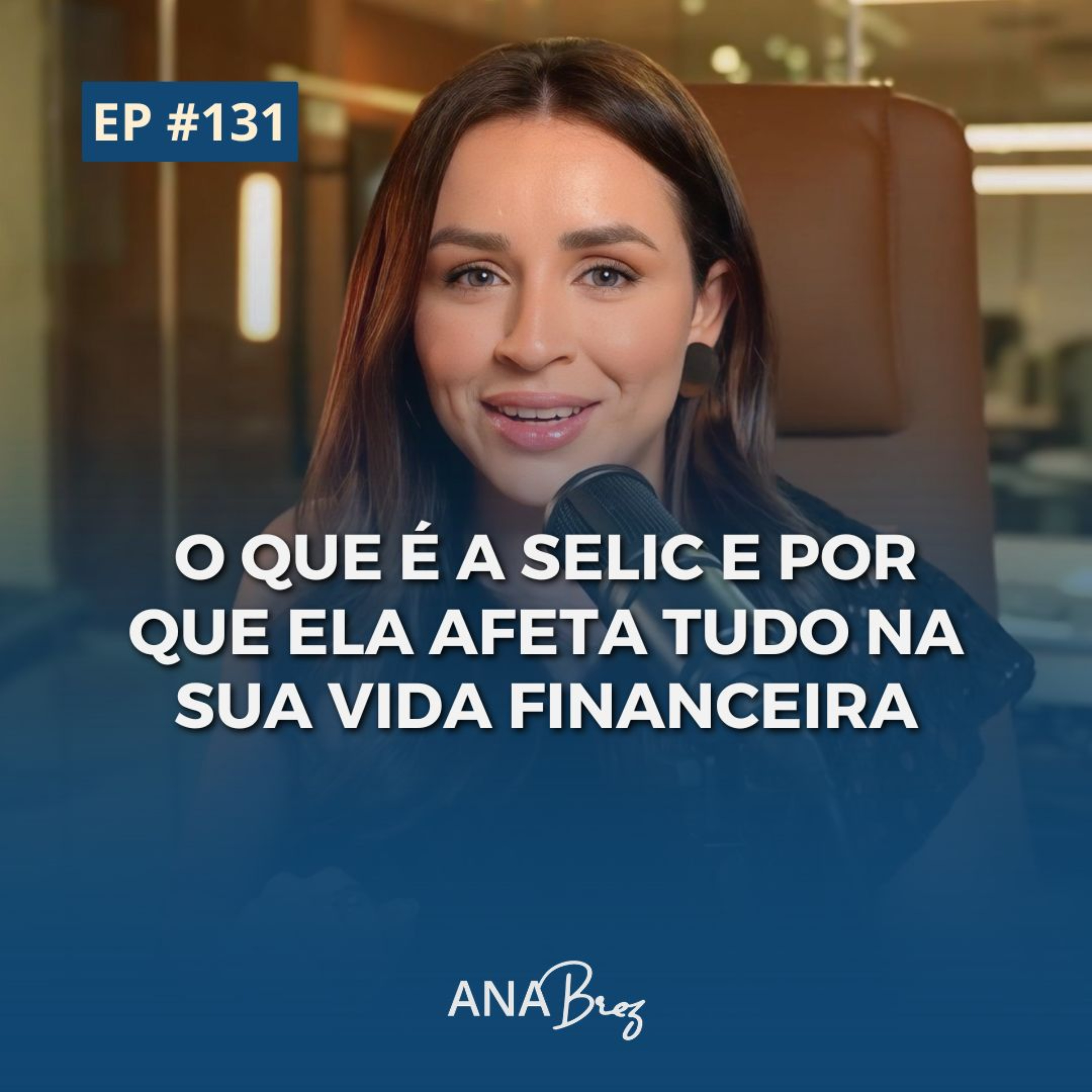 131 - SELIC: O QUE É, E POR QUE ELA AFETA TUDO NA SUA VIDA FINANCEIRA EM 2026 episode artwork