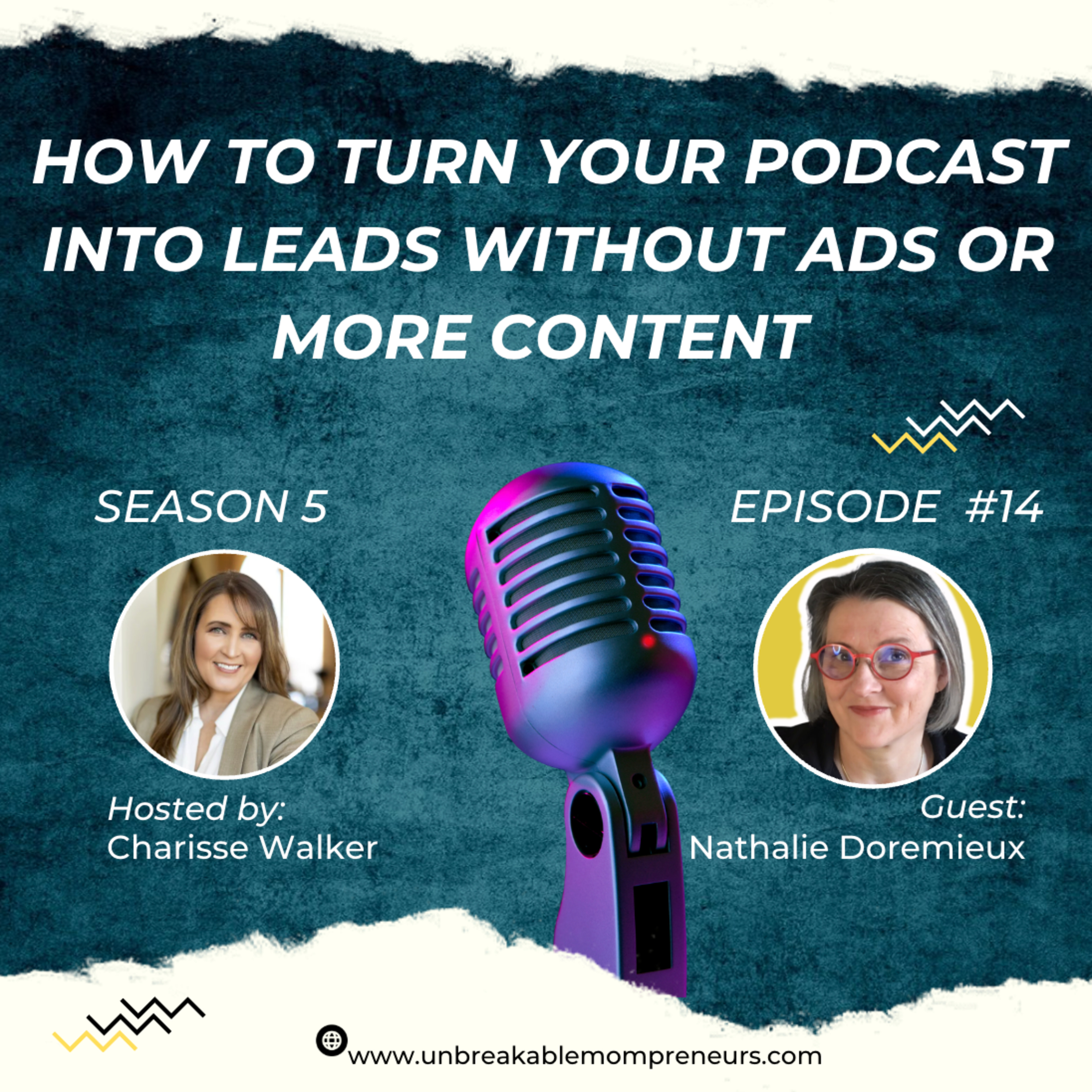 How to Turn Your Podcast Into Leads Without Ads or More Content with Nathalie Doremieux on Unbreakable Mompreneurs