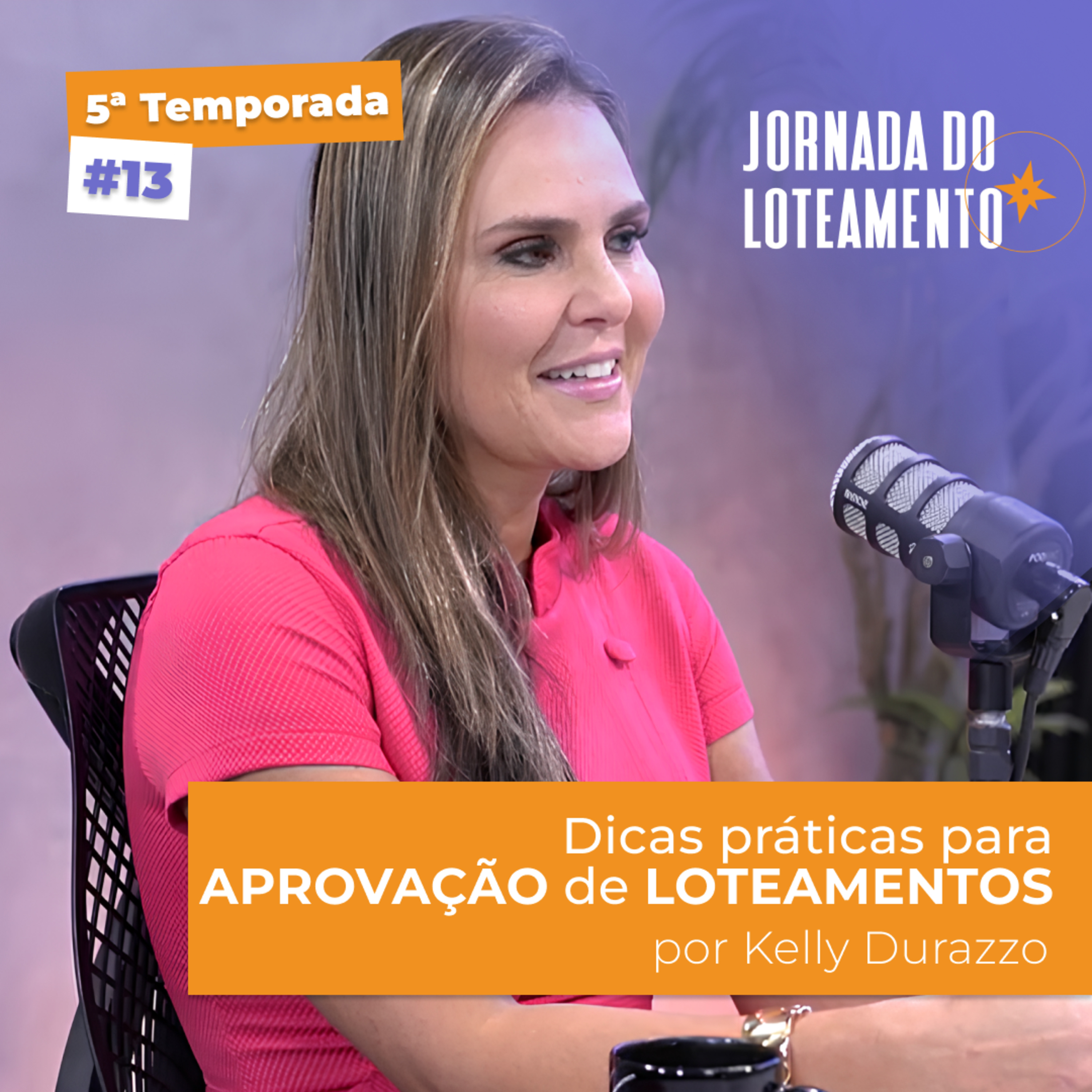 Dicas práticas para aprovação de loteamentos | Kelly Durazzo | T5 EP13