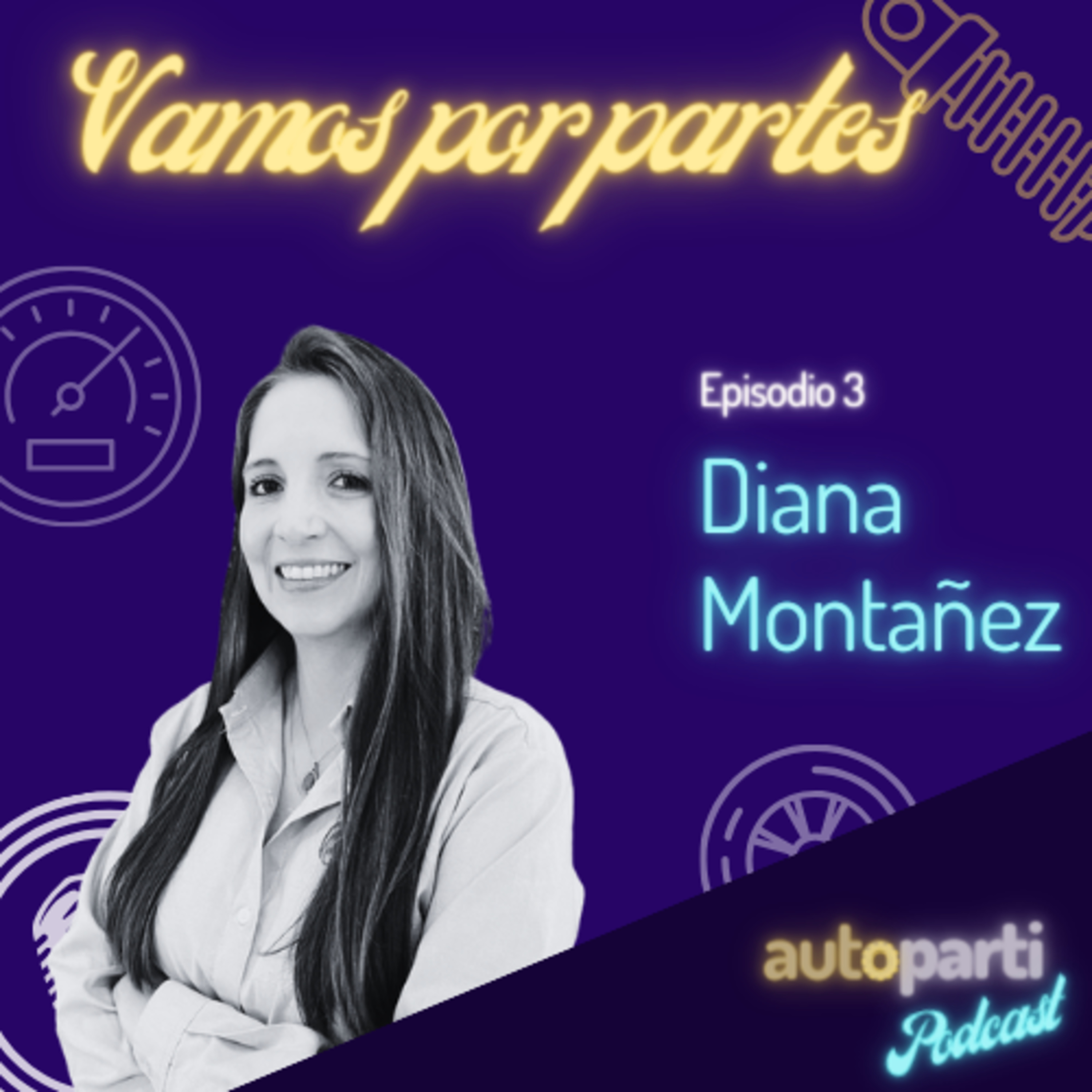 Ep. 3 - Diana Montañez, inspirando a las mujeres en la industria automotriz episode artwork