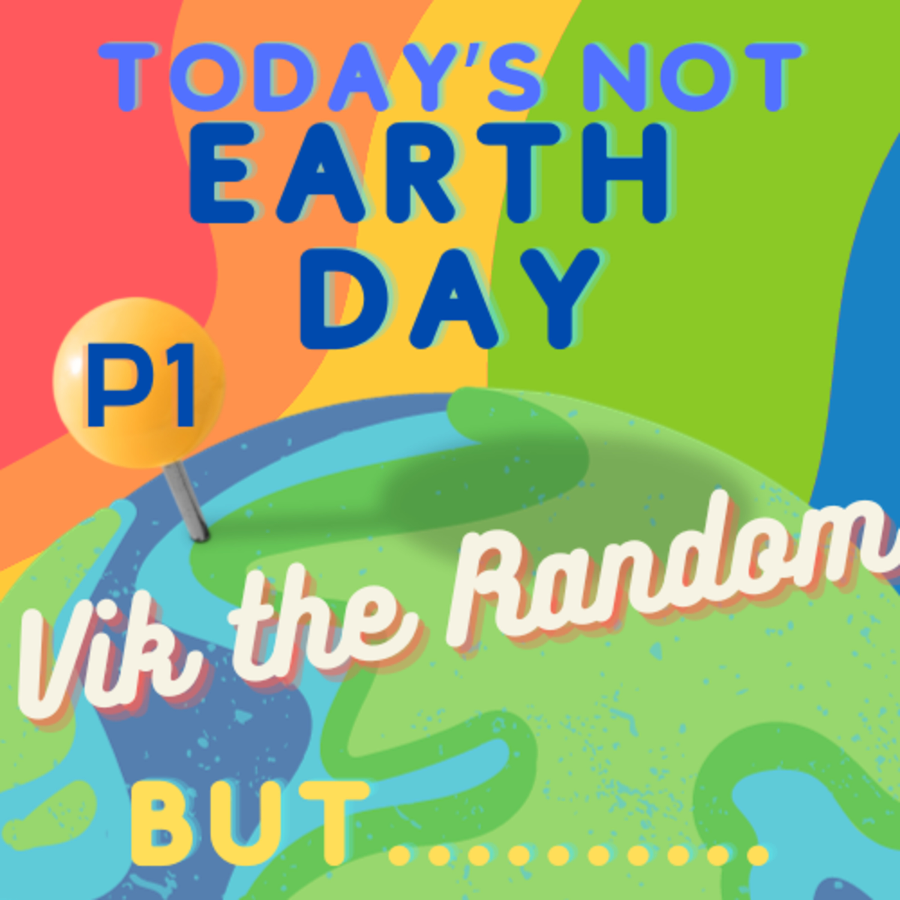 S1 E15: Todays Not Earth Day, But... [1/6] episode artwork