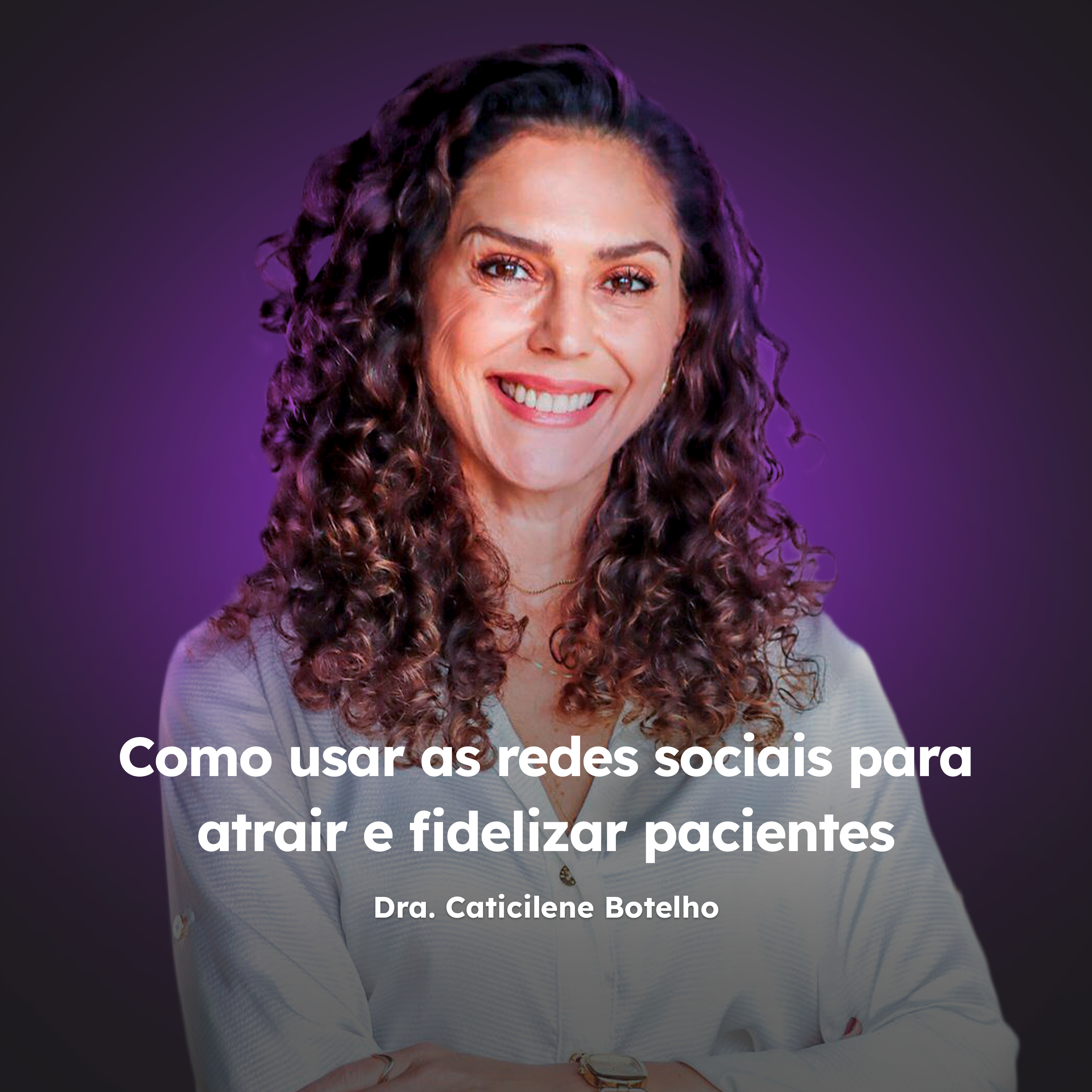 Como usar as redes sociais para atrair e fidelizar pacientes - Com Dra. Caticilene Botelho episode artwork