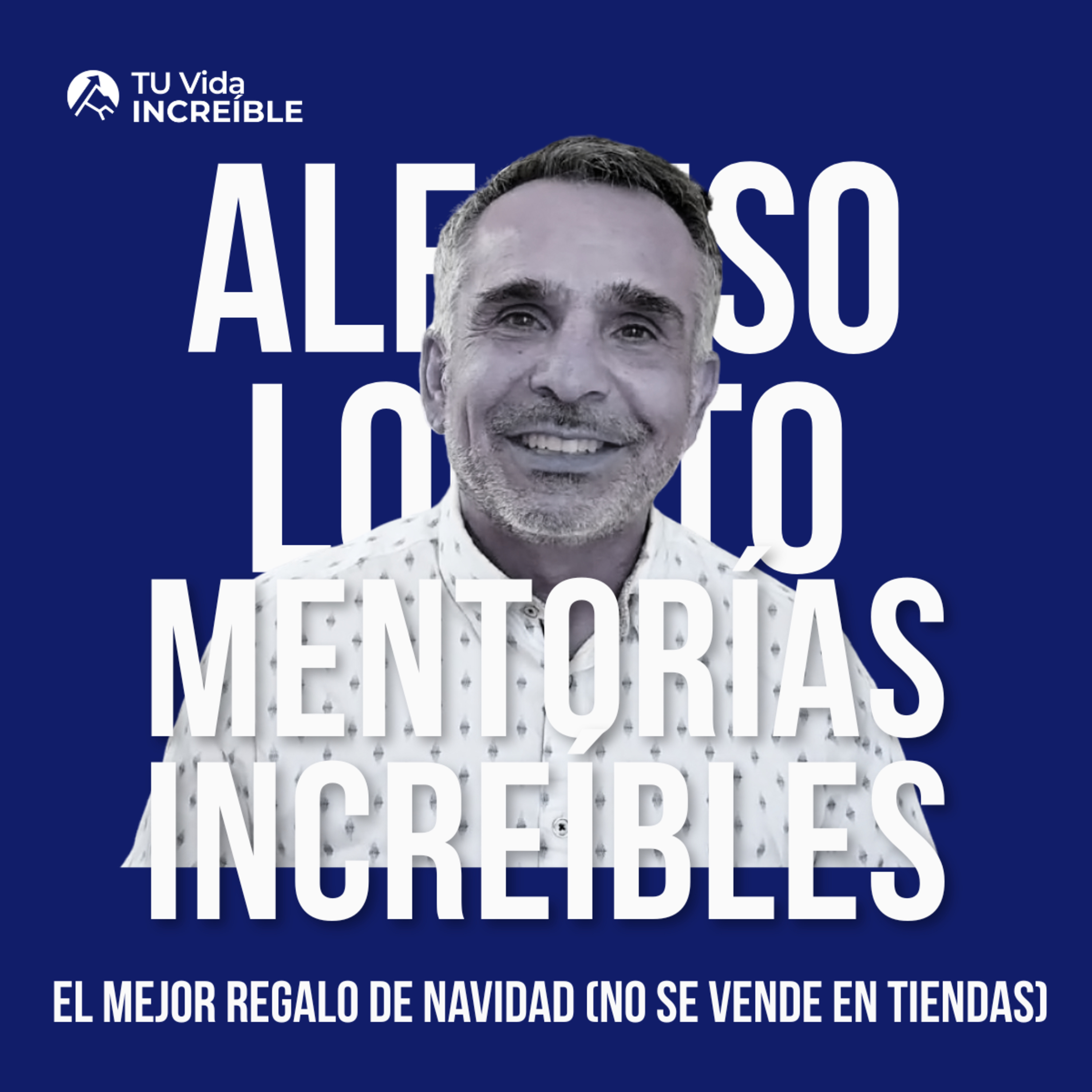 Vidas INCREÍBLES | Mentorías de Desarrollo Personal y Liderazgo con Alfonso Lobato