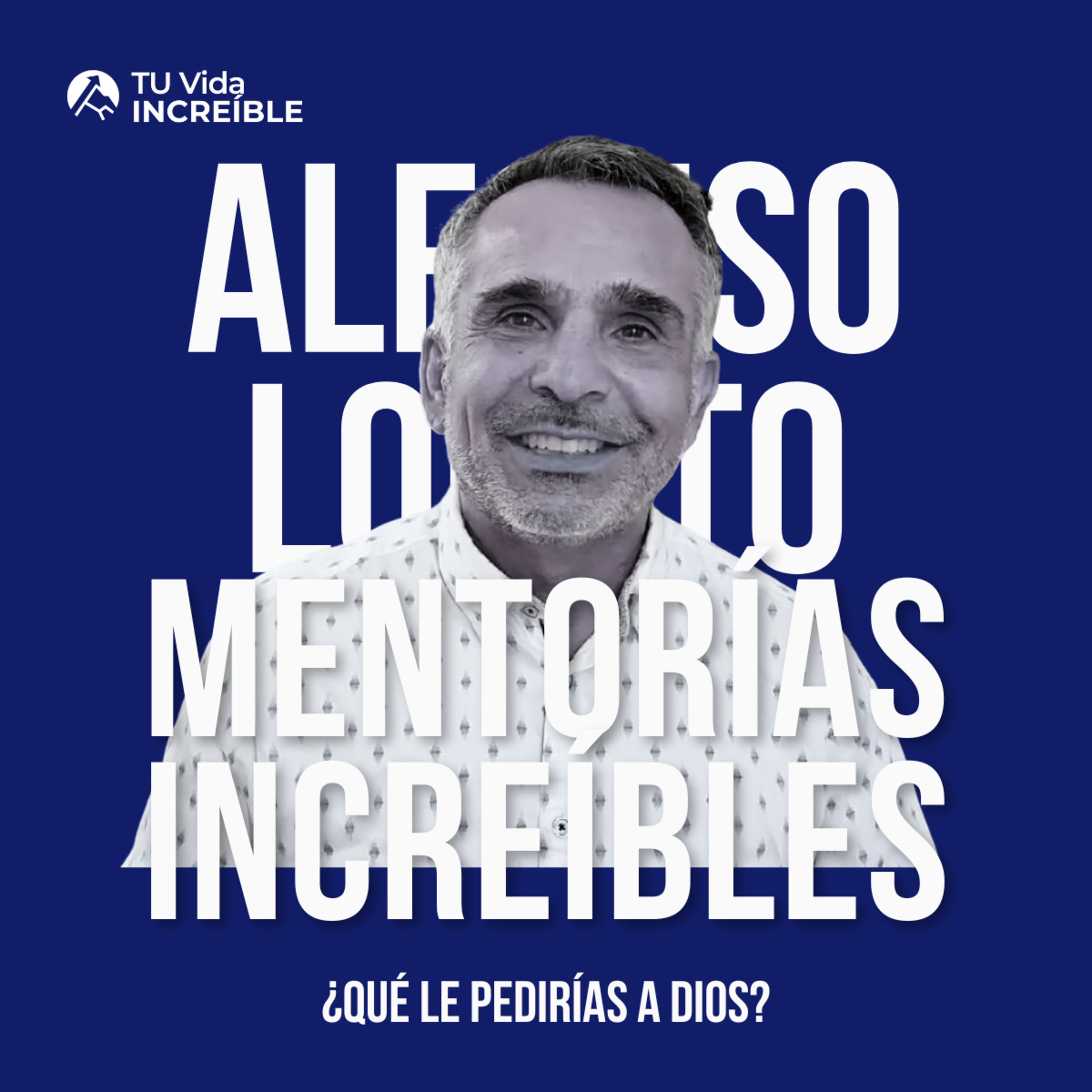 Vidas INCREÍBLES | Mentorías de Desarrollo Personal y Liderazgo con Alfonso Lobato