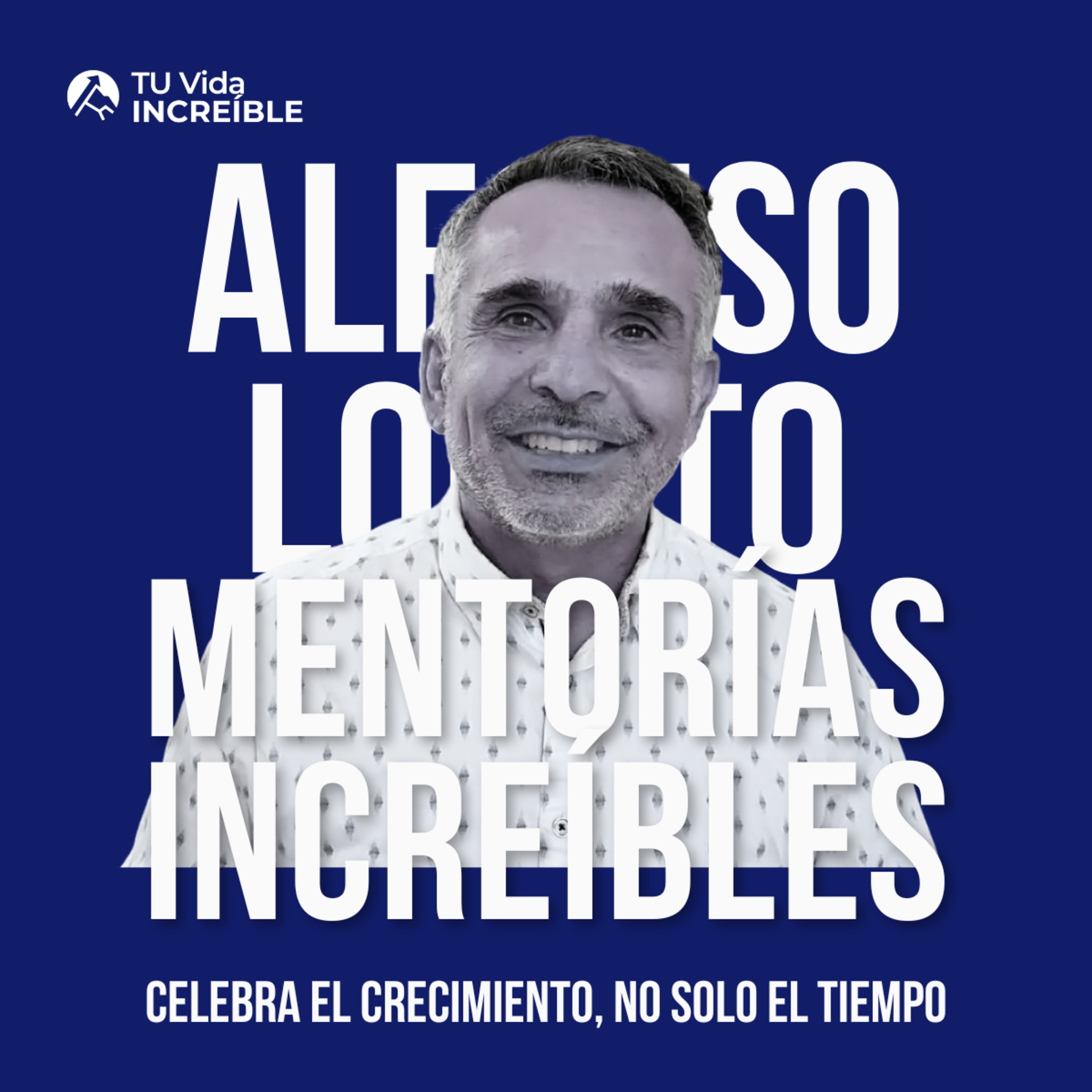 Vidas INCREÍBLES | Mentorías de Desarrollo Personal y Liderazgo con Alfonso Lobato