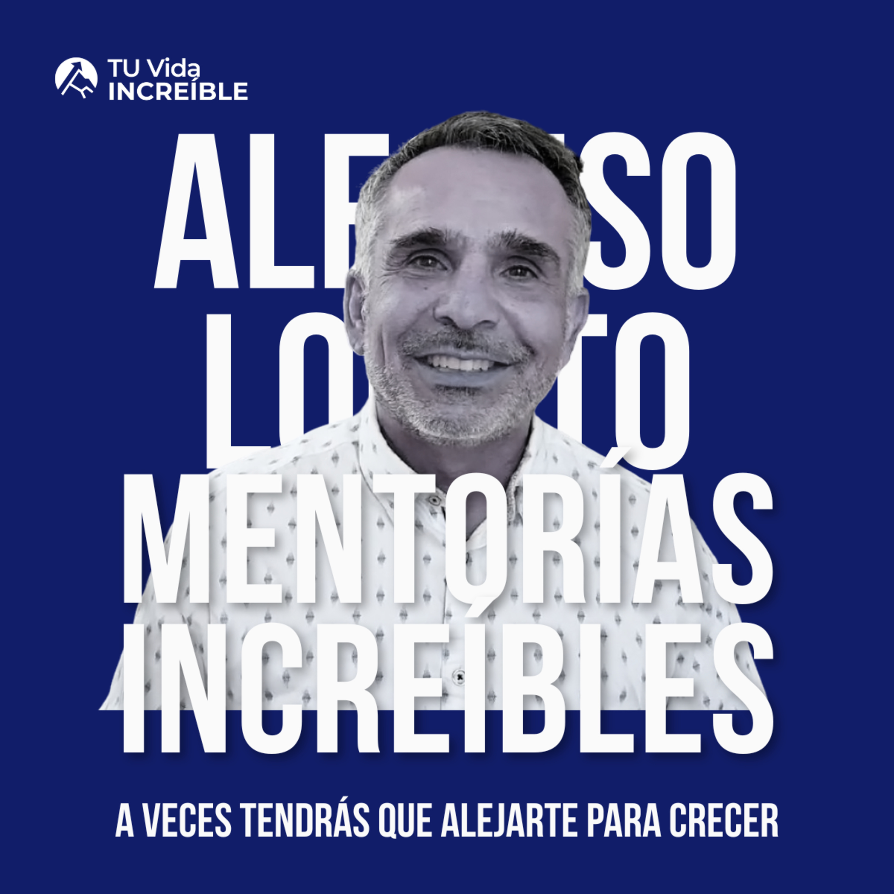 Vidas INCREÍBLES | Mentorías de Desarrollo Personal y Liderazgo con Alfonso Lobato