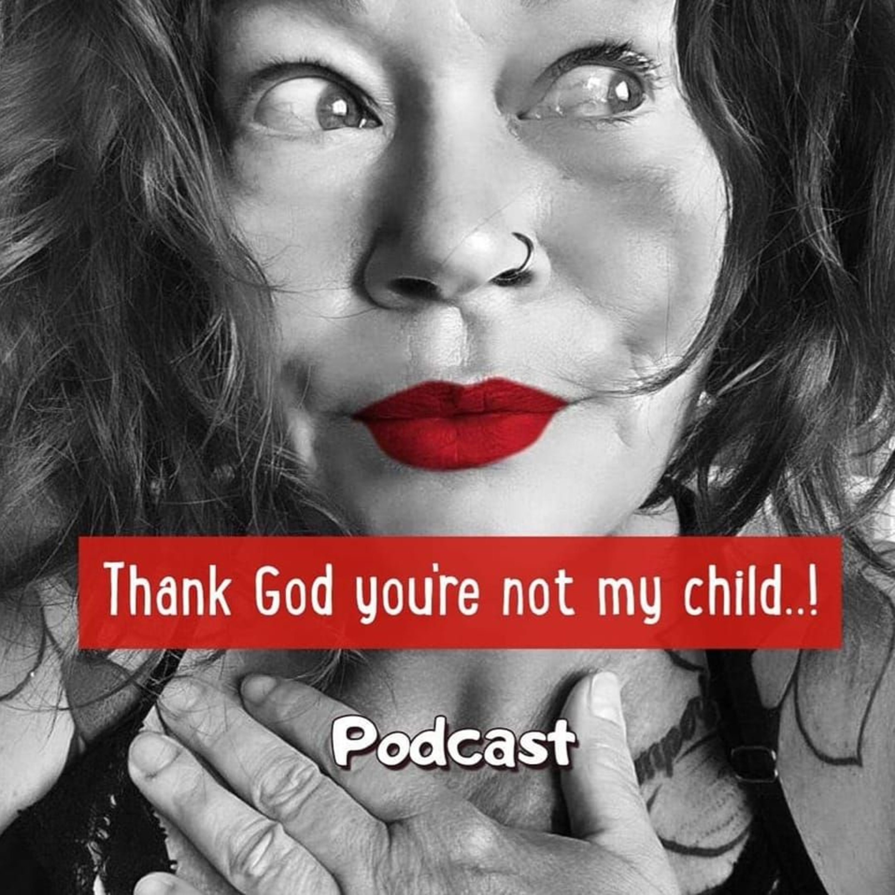 Thank God you\'re not my child..!