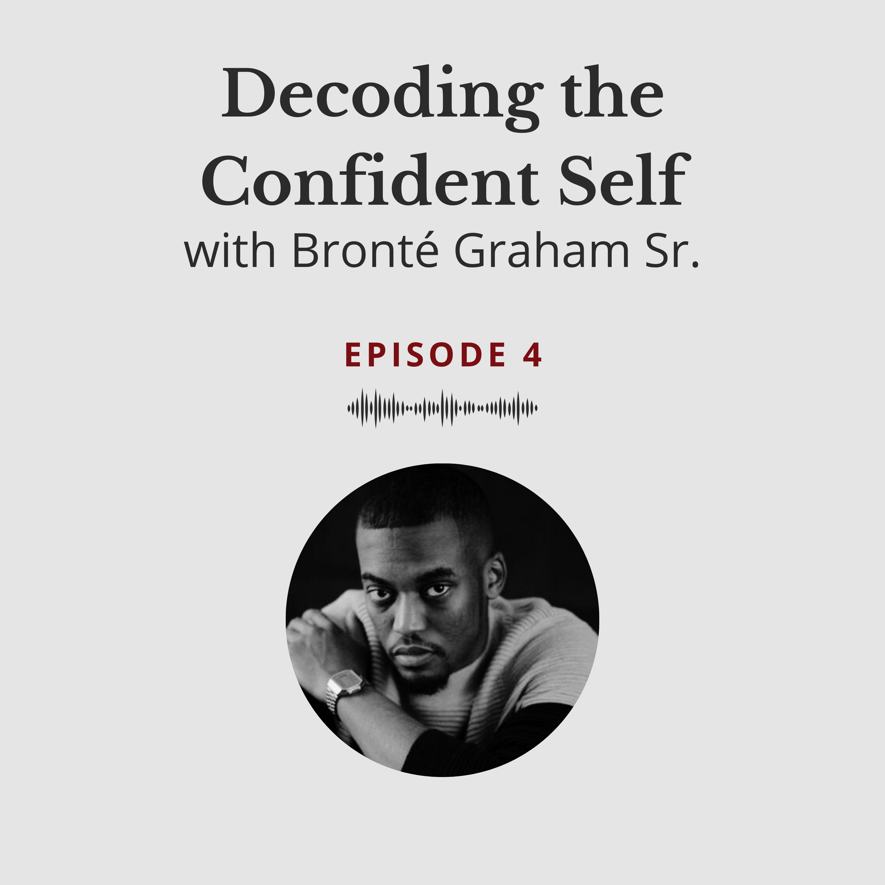Decoding the Confident Self - Bronté Graham Sr. #4 episode artwork