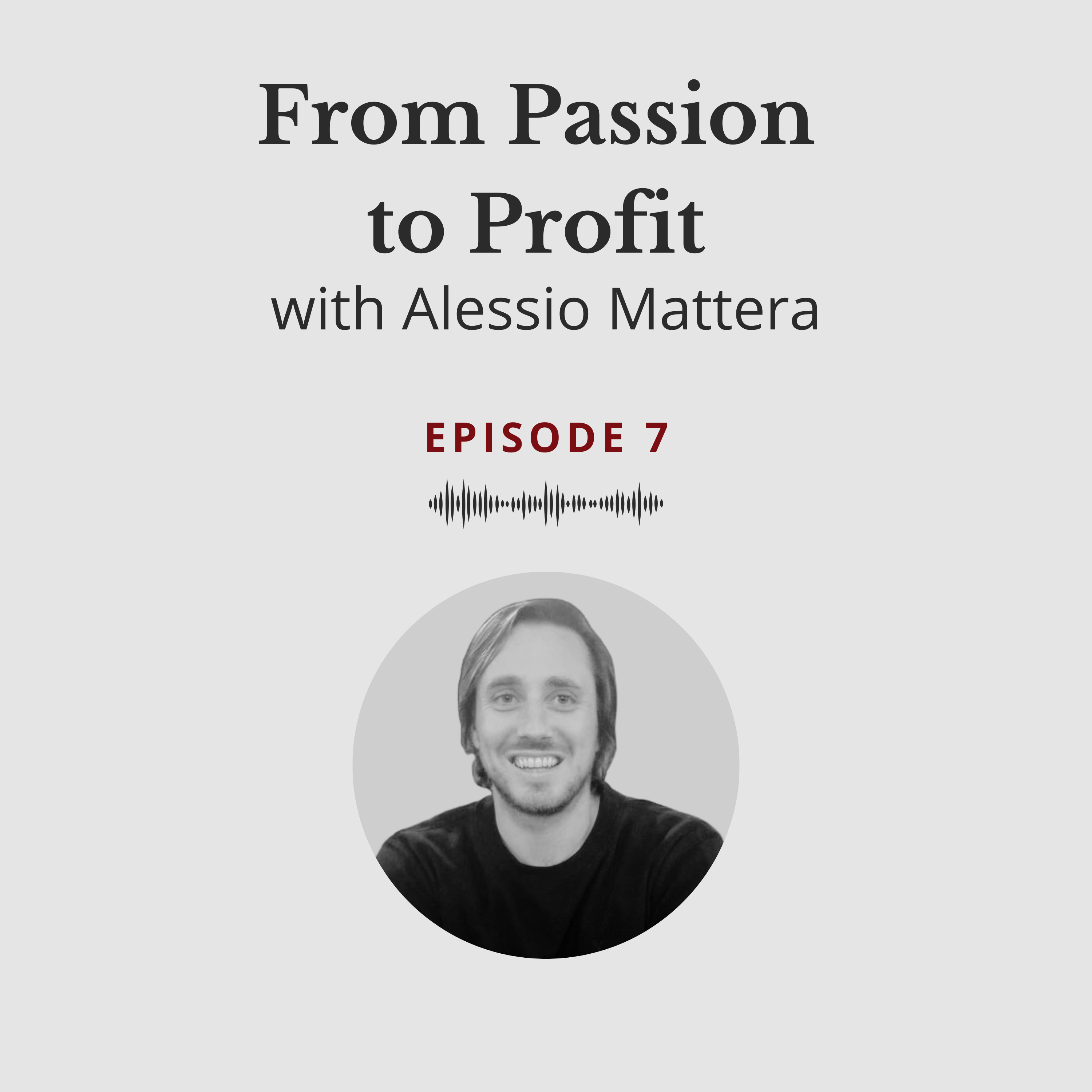 From Passion to Profit - Alessio Mattera #7 episode artwork