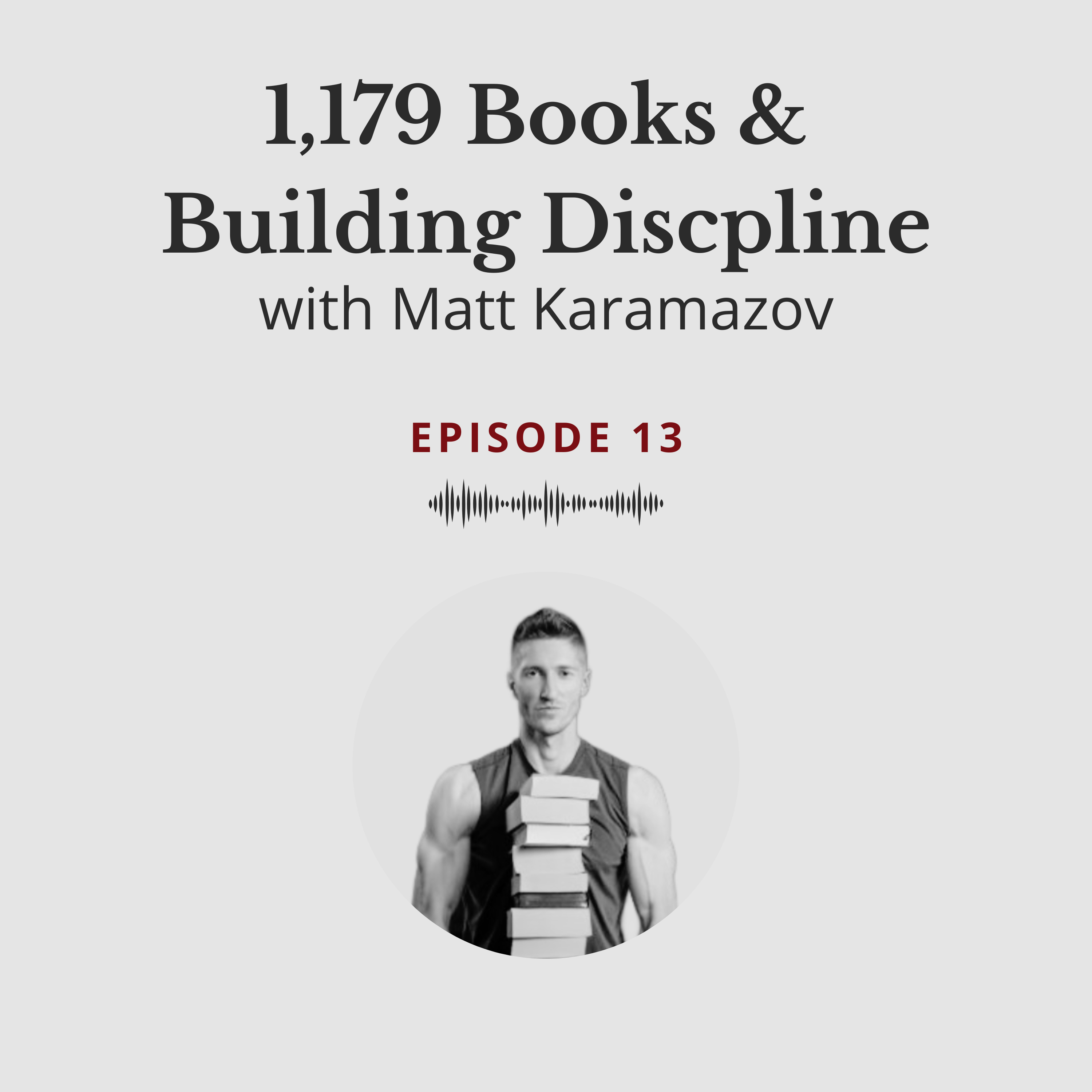 1,179 Books & Building Discipline - Matt Karamazov #13 episode artwork