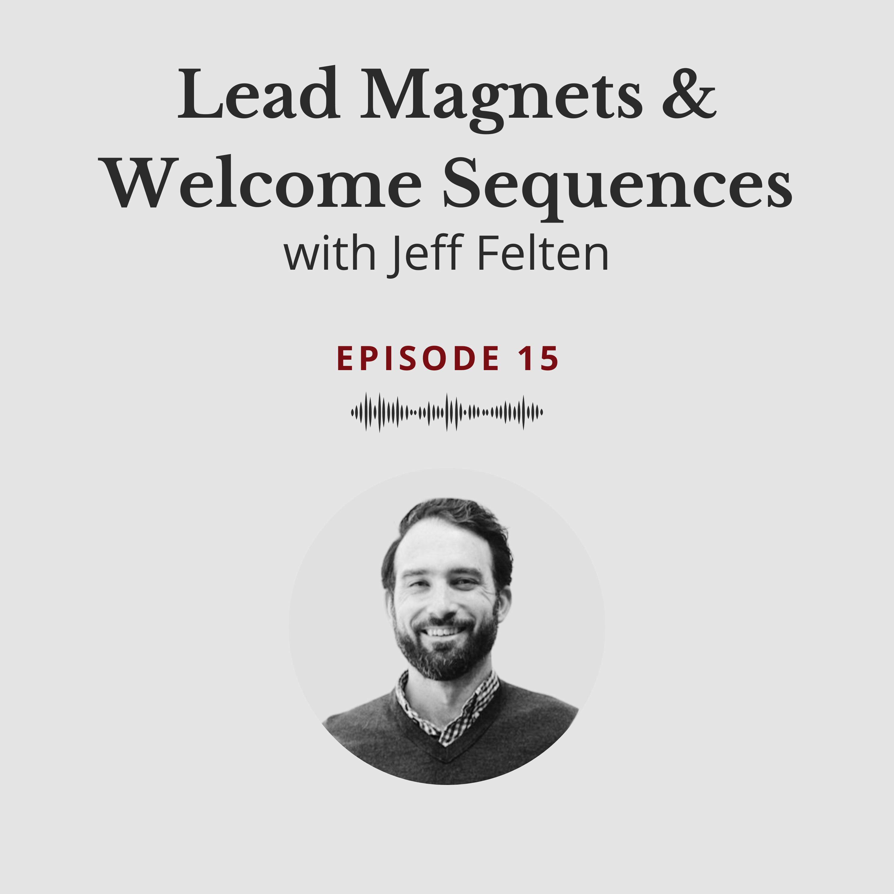Lead Magnets & Welcome Sequences - Jeff Felten #15 episode artwork