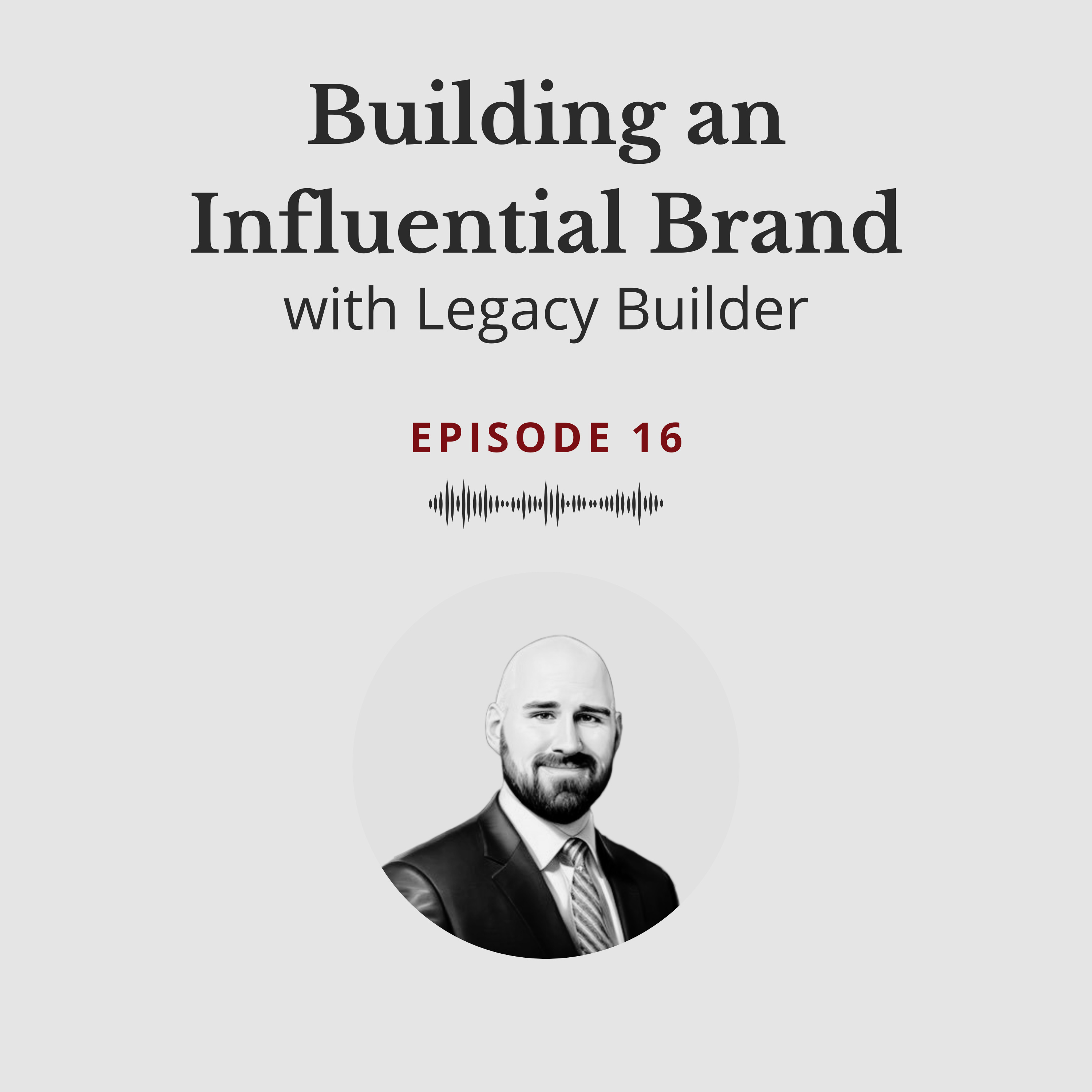 Building an Influential Brand - Legacy Builder #16 episode artwork
