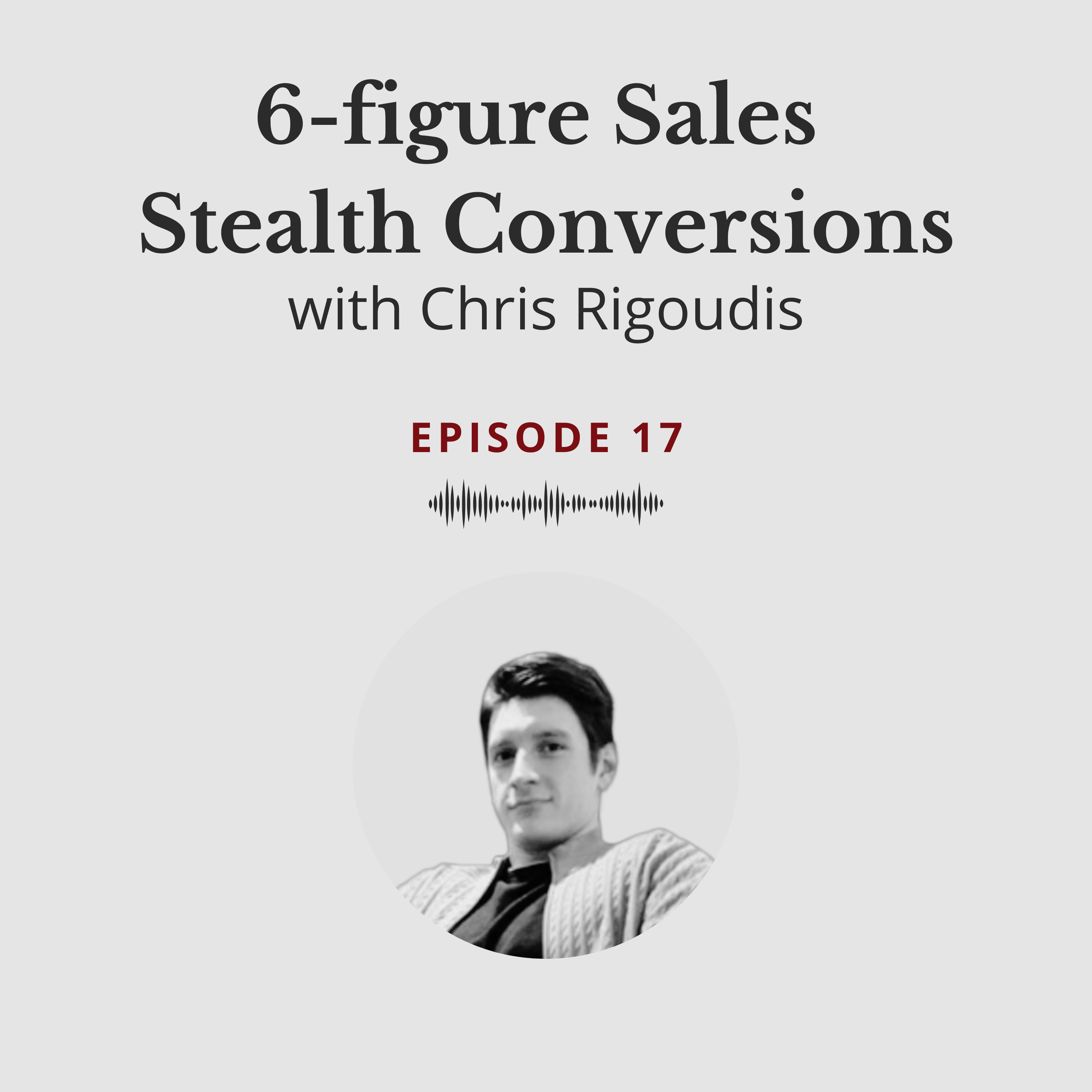 6-figure Sales Stealth Conversions - Chris Rigoudis #17 episode artwork