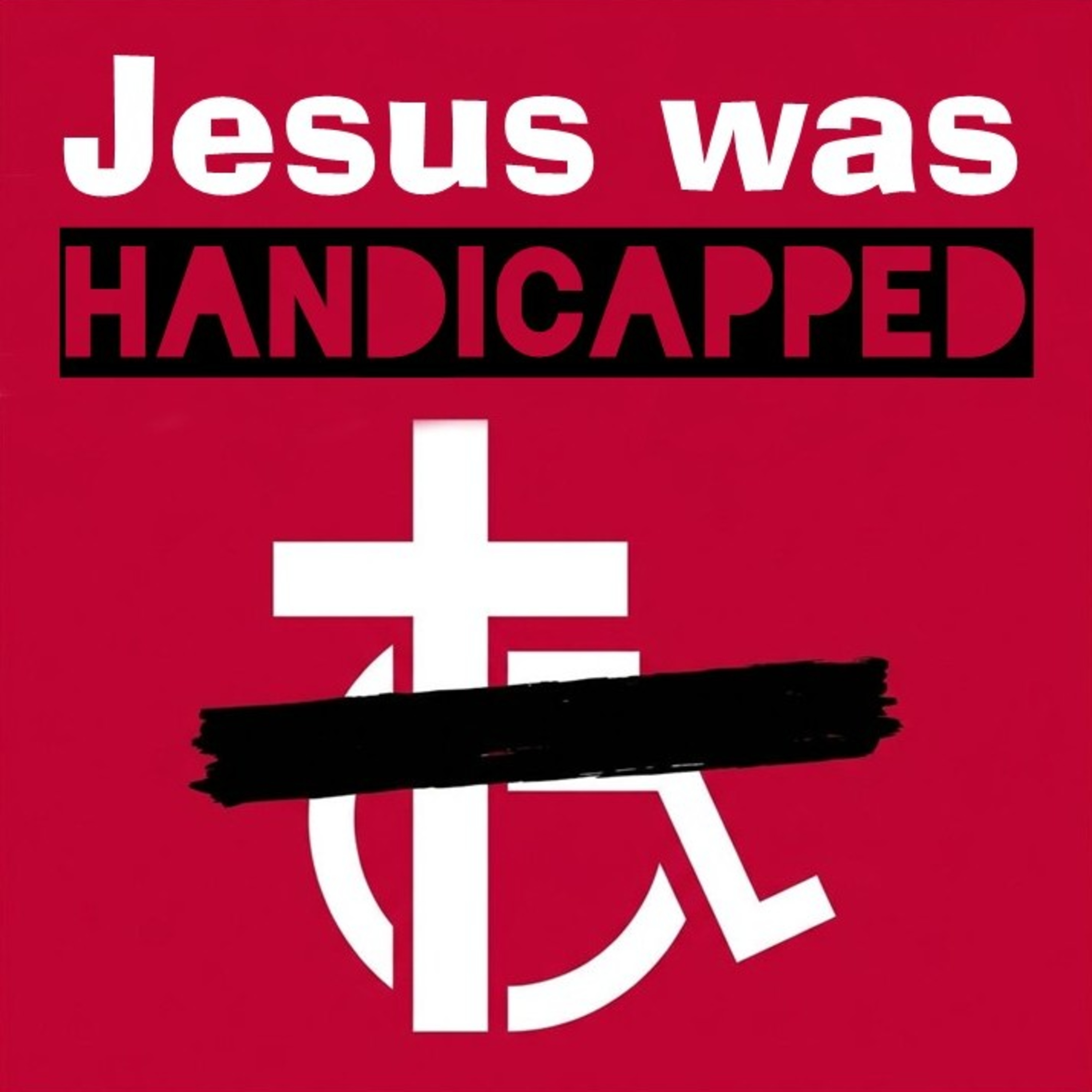 Jesus was handicapped!