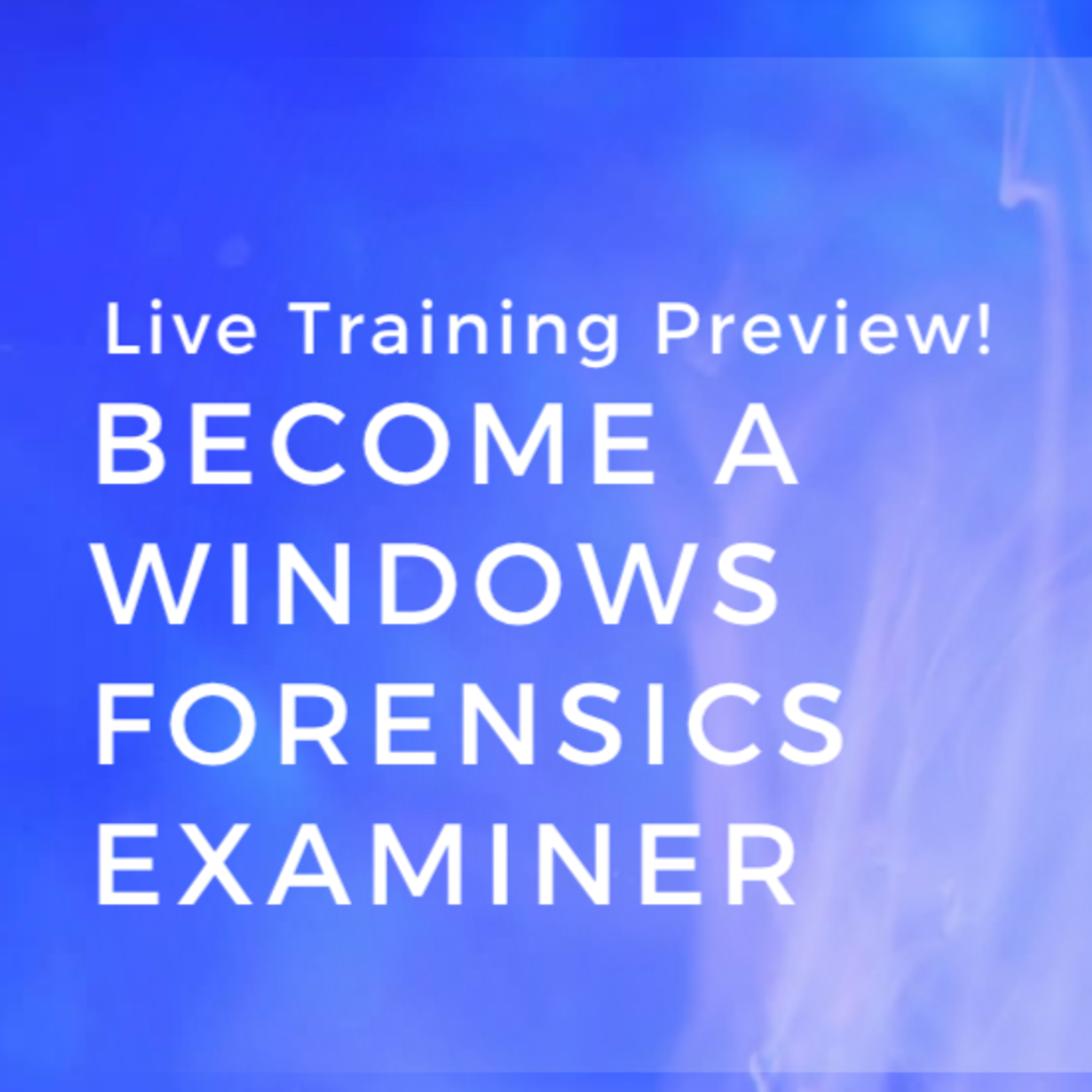 Special Episode #02: Become an Advanced Windows Forensics Examiner - Training Preview! episode artwork