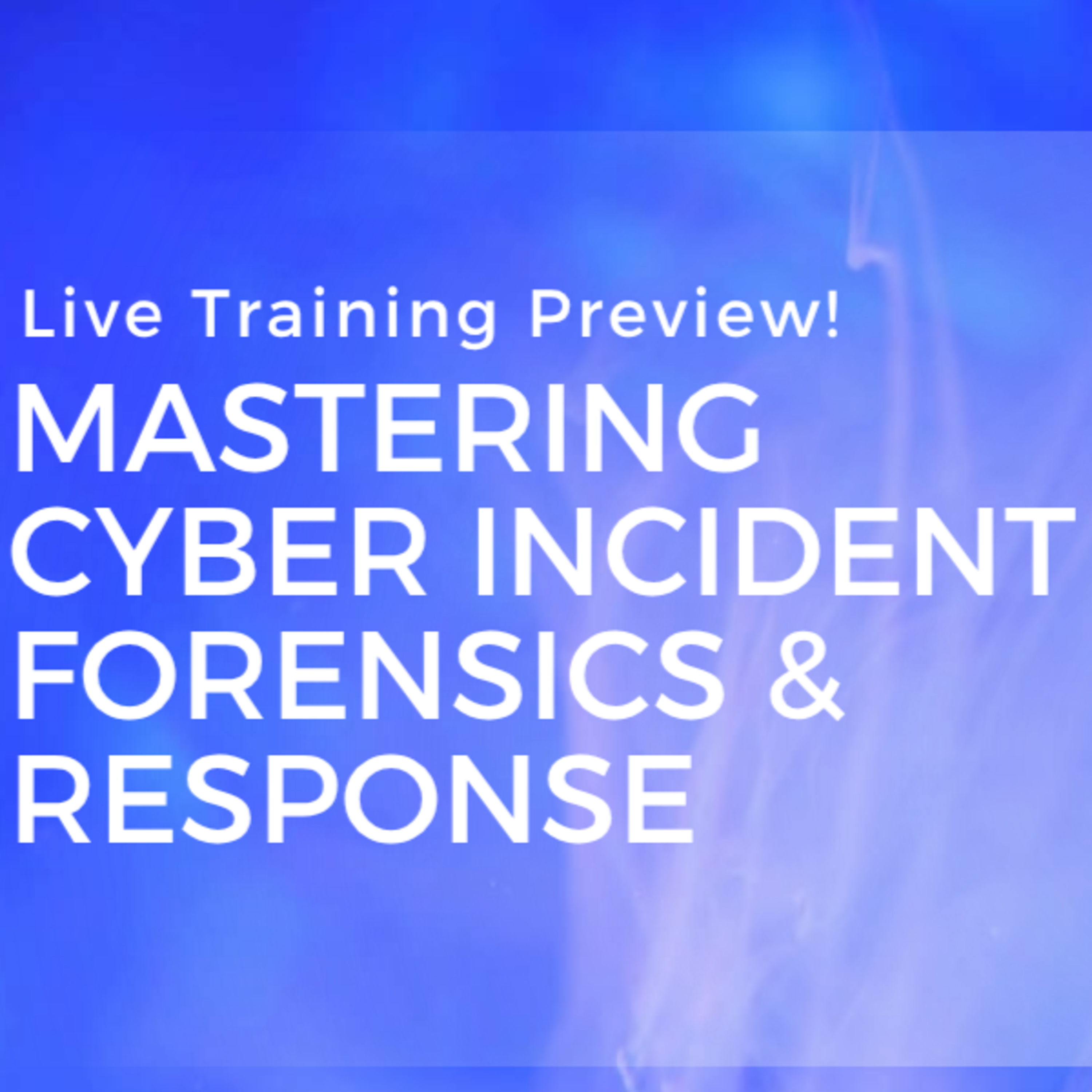 Special Episode #01: Mastering Cyber Incident Forensics & Response - Training Preview episode artwork