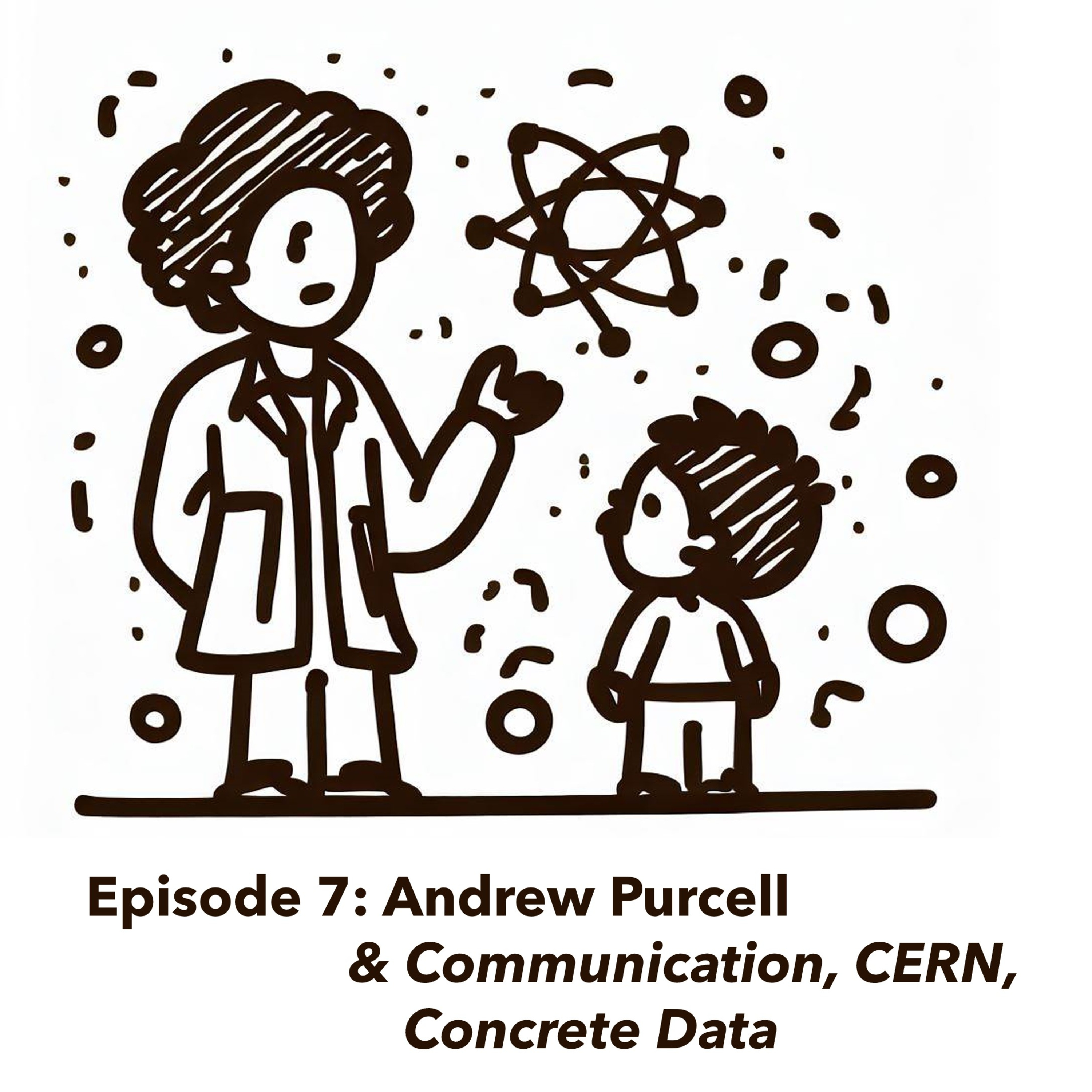 Episode 7: Andrew Purcell & Communication, CERN, Concrete Data