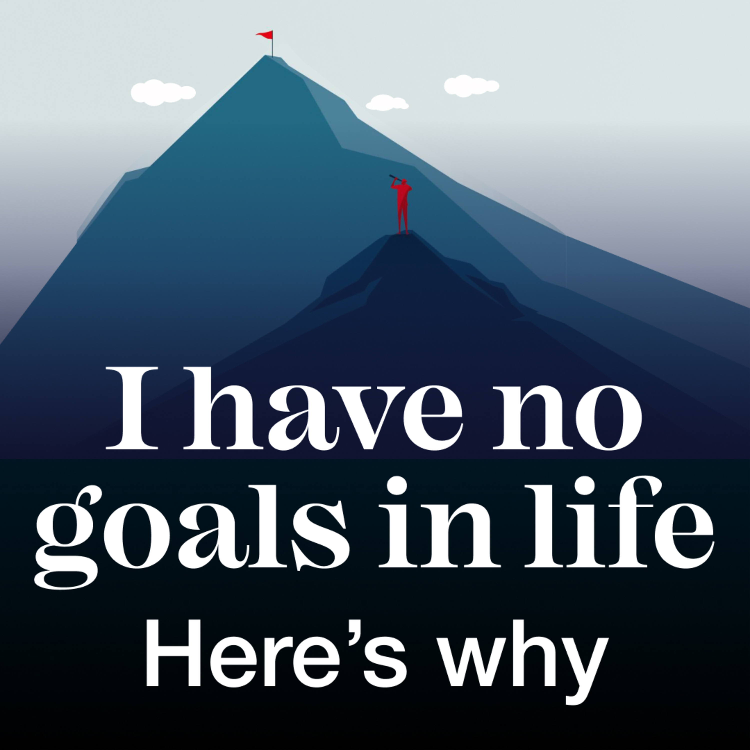 I Have No Goals In Life: Here's Why  episode artwork