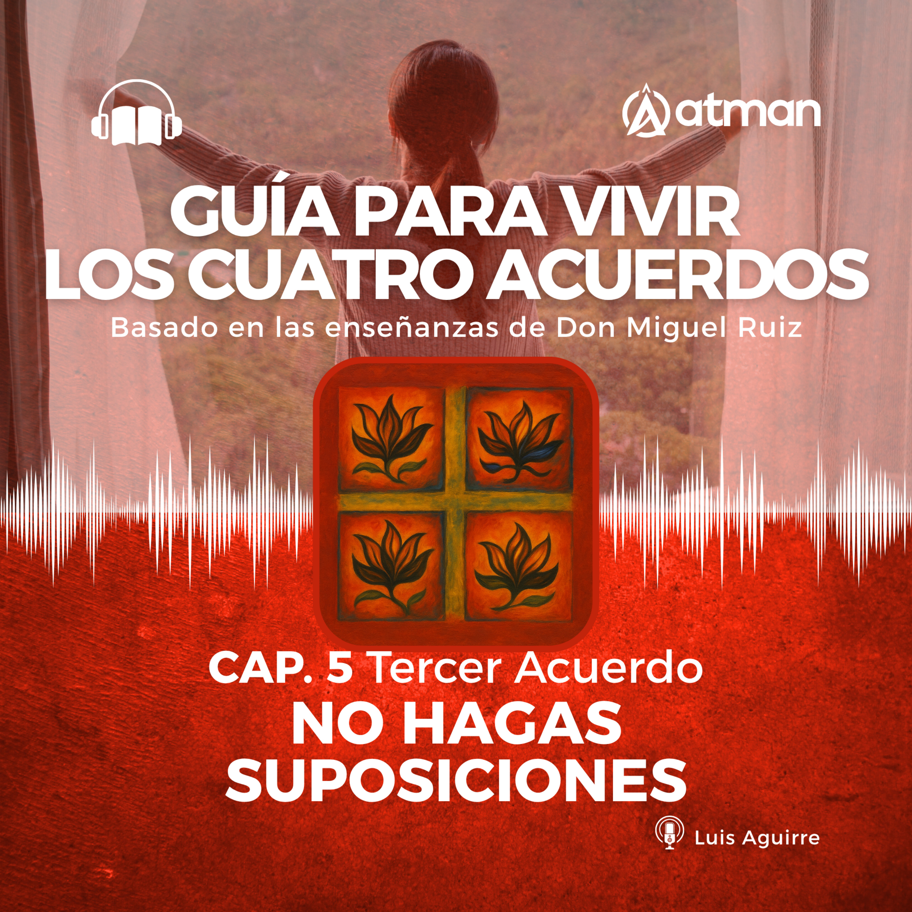 Guía para vivir los Cuatro Acuerdos - Capitulo 5 - No hagas Suposiociones episode artwork