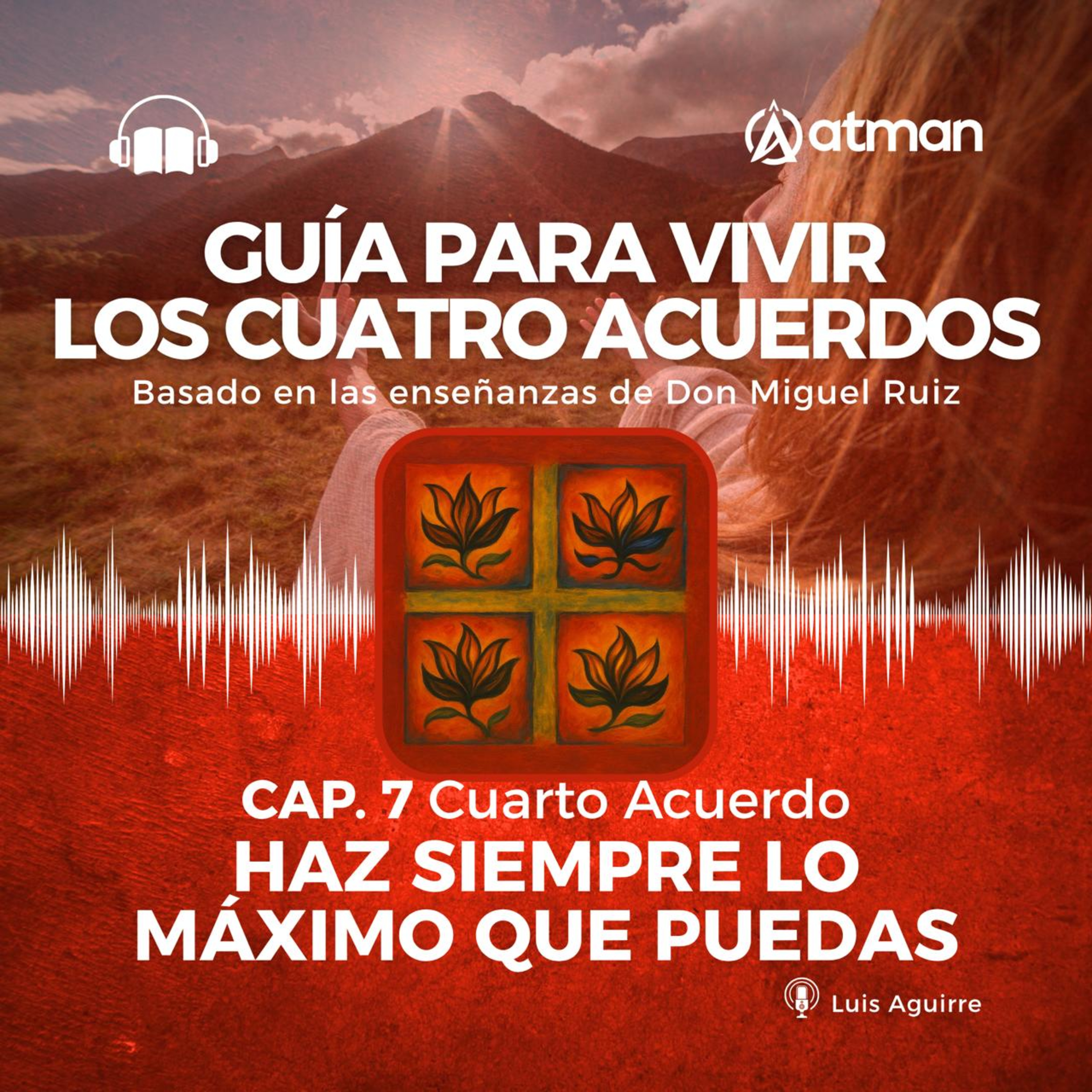Guía para vivir los Cuatro Acuerdos - Cuarto Acuerdo - Haz siempre lo máximo que puedas episode artwork