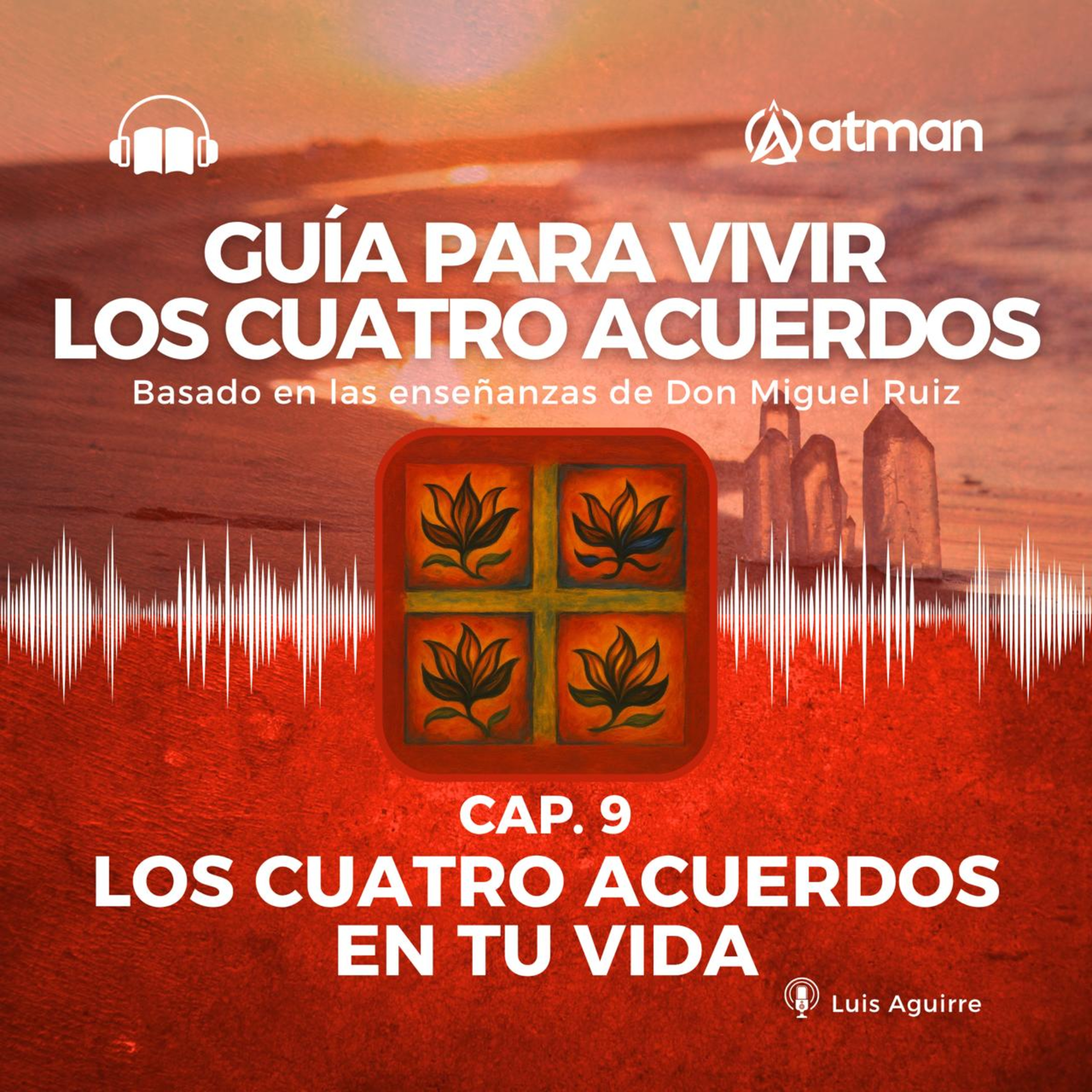 Guía para vivir los Cuatro Acuerdos - Capitulo 9 - Los Cuatro Acuerdos en tu Vida episode artwork