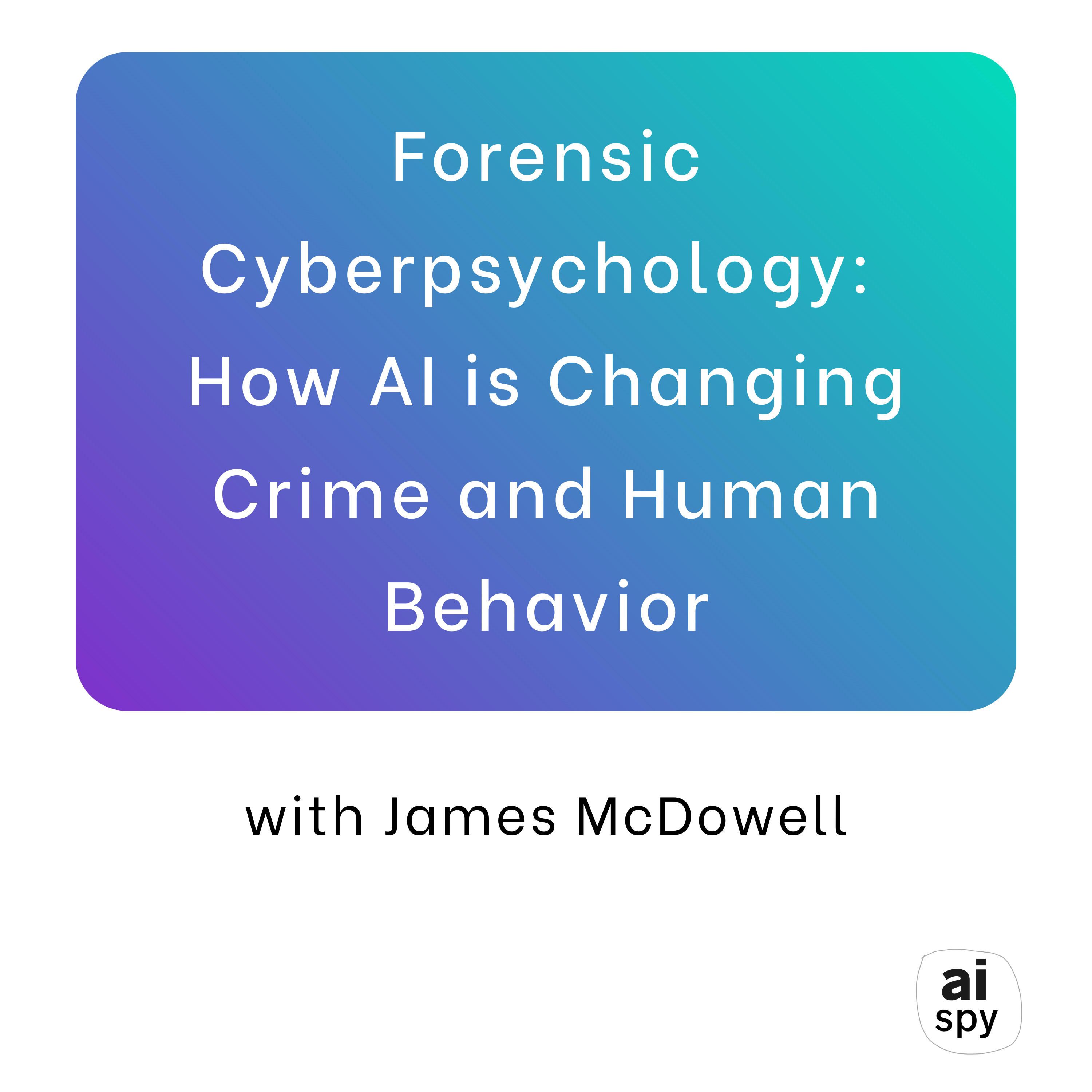 Forensic Cyberpsychology: How AI is changing crime and human behavior