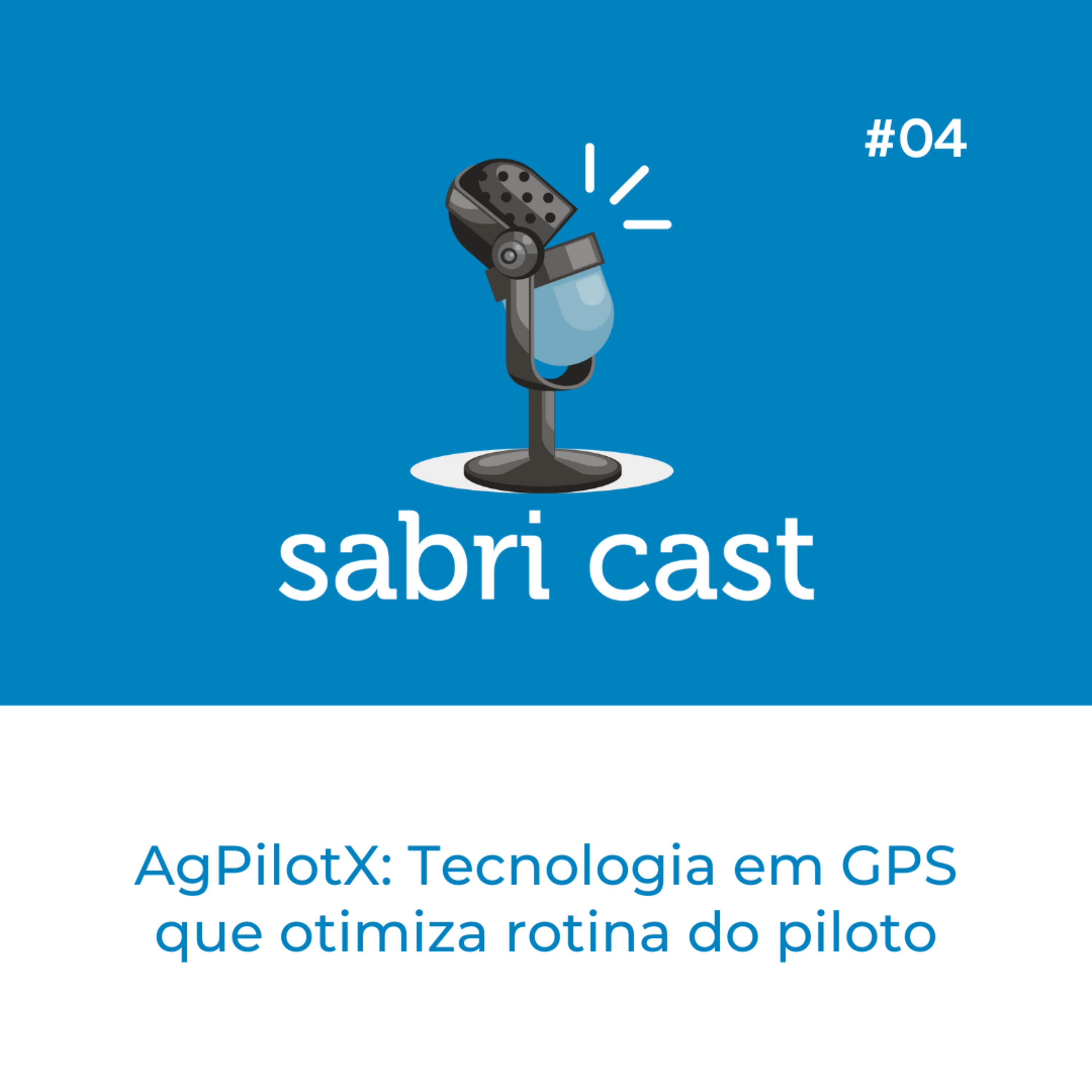 SABRi CAST #04 | Ag Pilot X: Tecnologia em GPS que otimiza rotina do piloto agrícola episode artwork