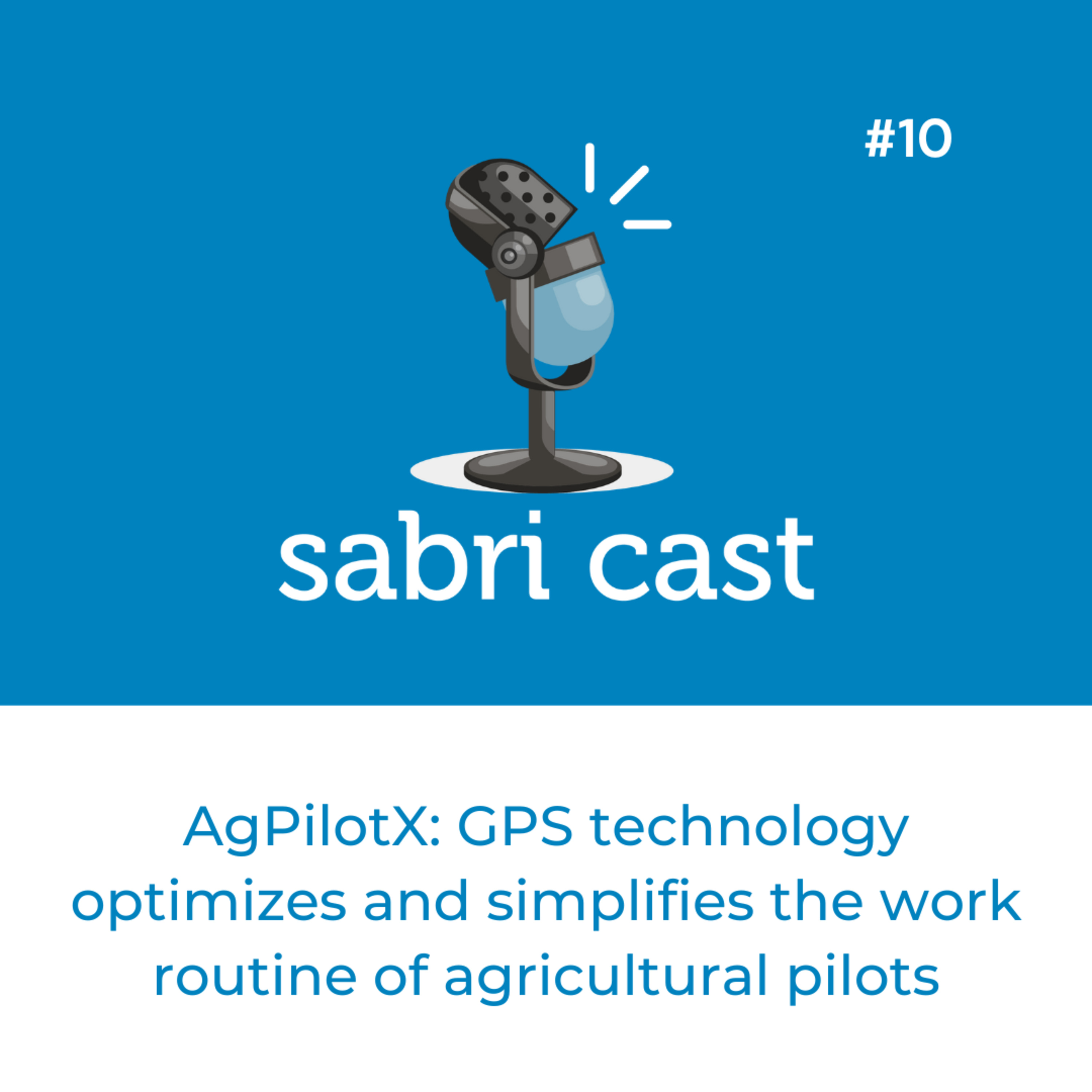 SABRi CAST #10 | AgPilotX: GPS technology optimizes and simplifies the work routine of agricultural pilots episode artwork