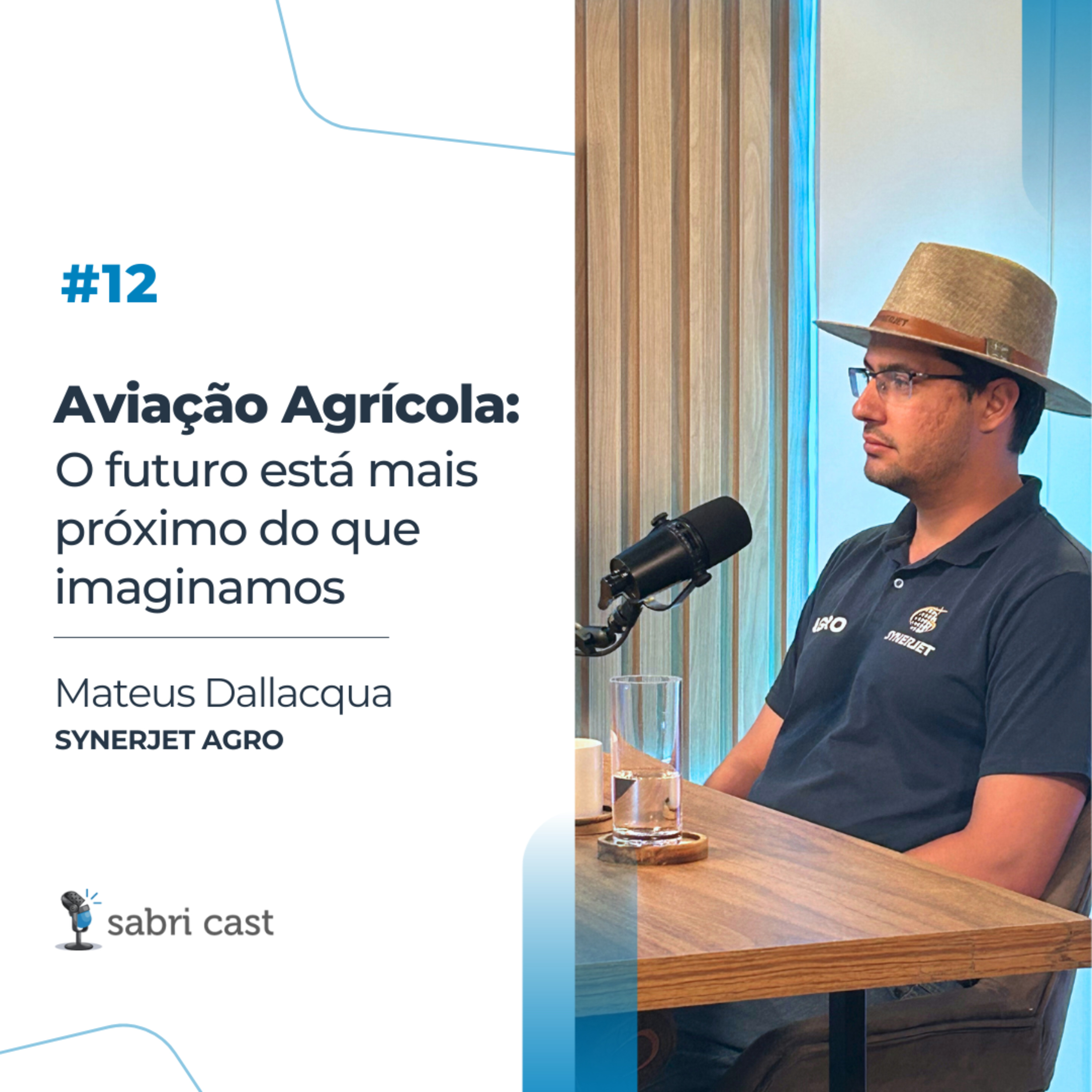 SABRi CAST #12 | Aviação Agrícola: O futuro está mais próximo do que imagina - com Mateus Dallacqua [SynerJet Agro] episode artwork
